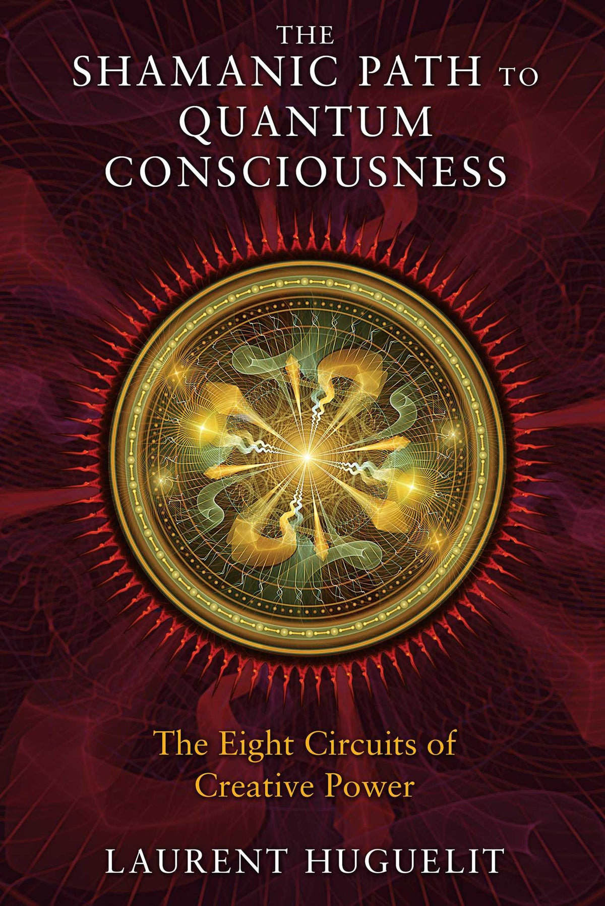 Shamanic Path to Quantum Consciousness: The Eight Circuits of Creative Power