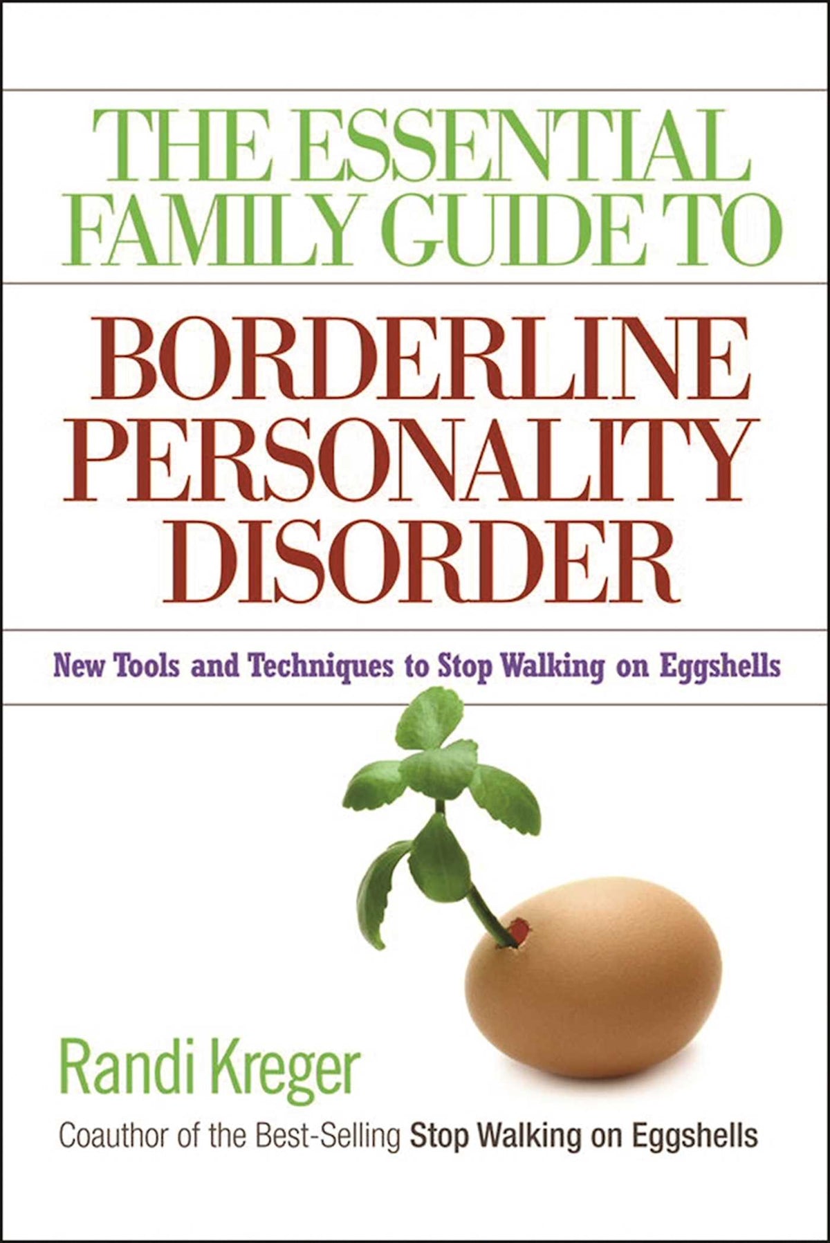 Essential Family Guide to Borderline Personality Disorder: New Tools and Techniques to Stop Walking on Eggshells
