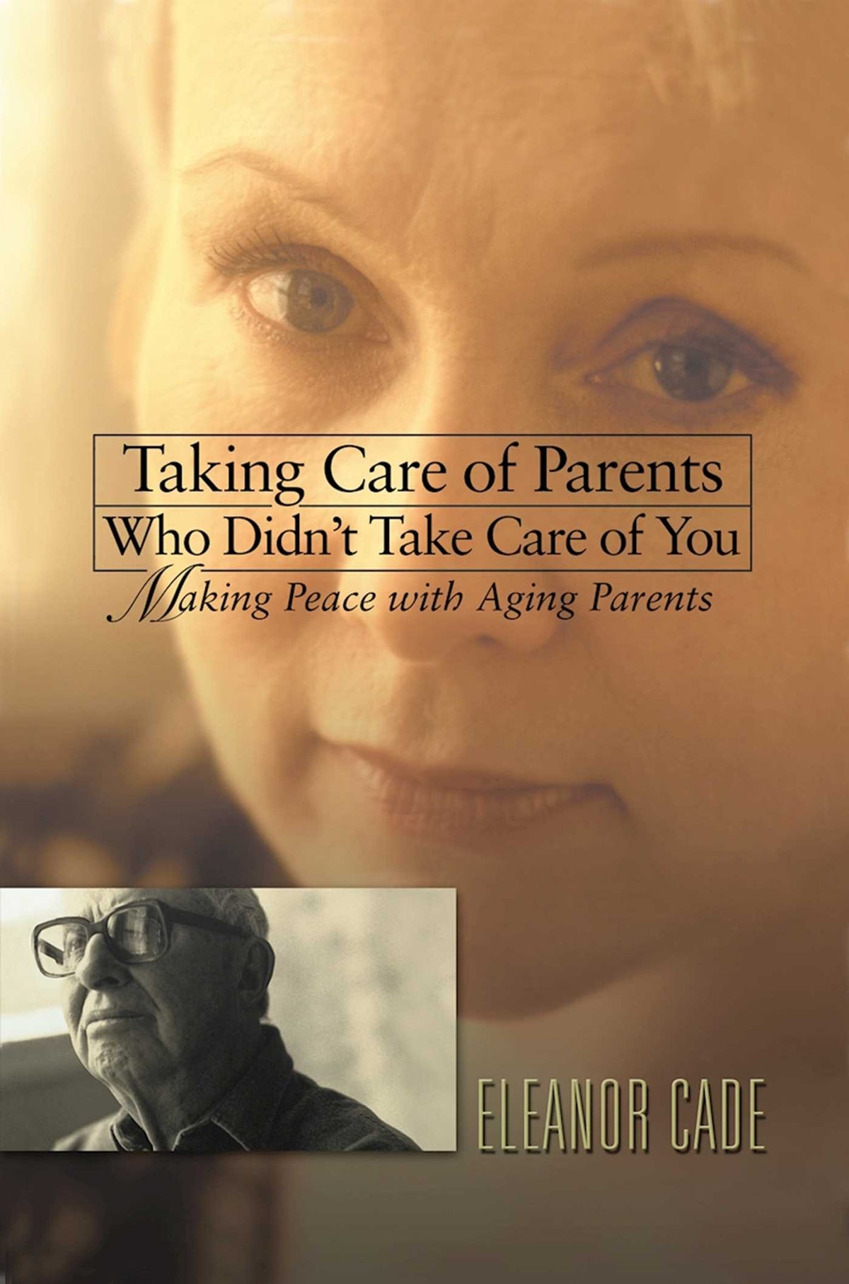 Taking Care of Parents Who Didn't Take Care of You
