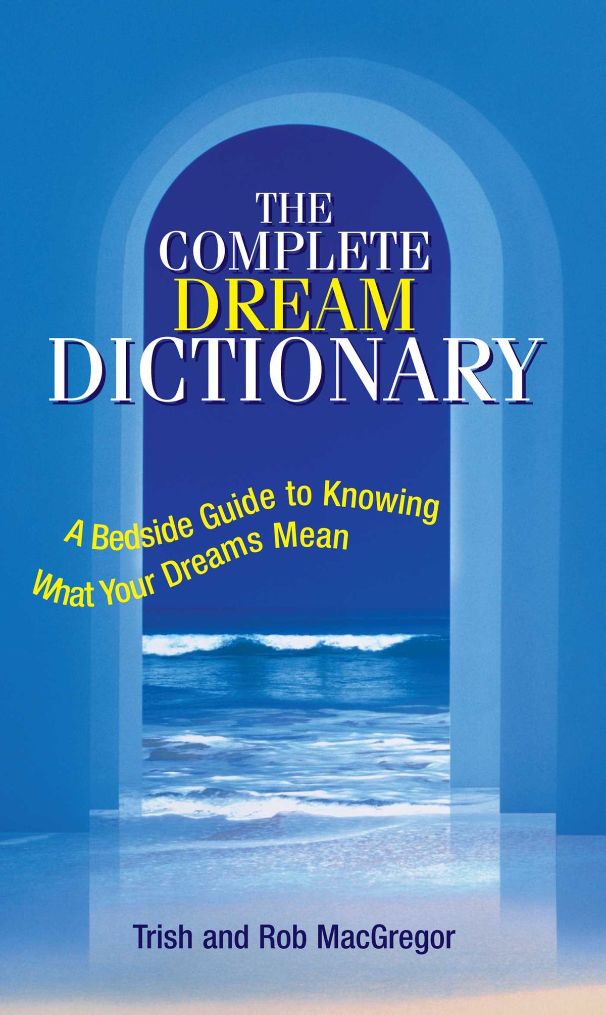 Complete Dream Dictionary: A Bedside Guide to Knowing What Your Dreams Mean