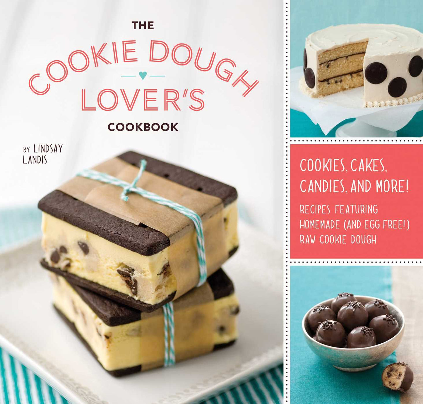Cookie Dough Lover's Cookbook: Cookies, Cakes, Candies, and More