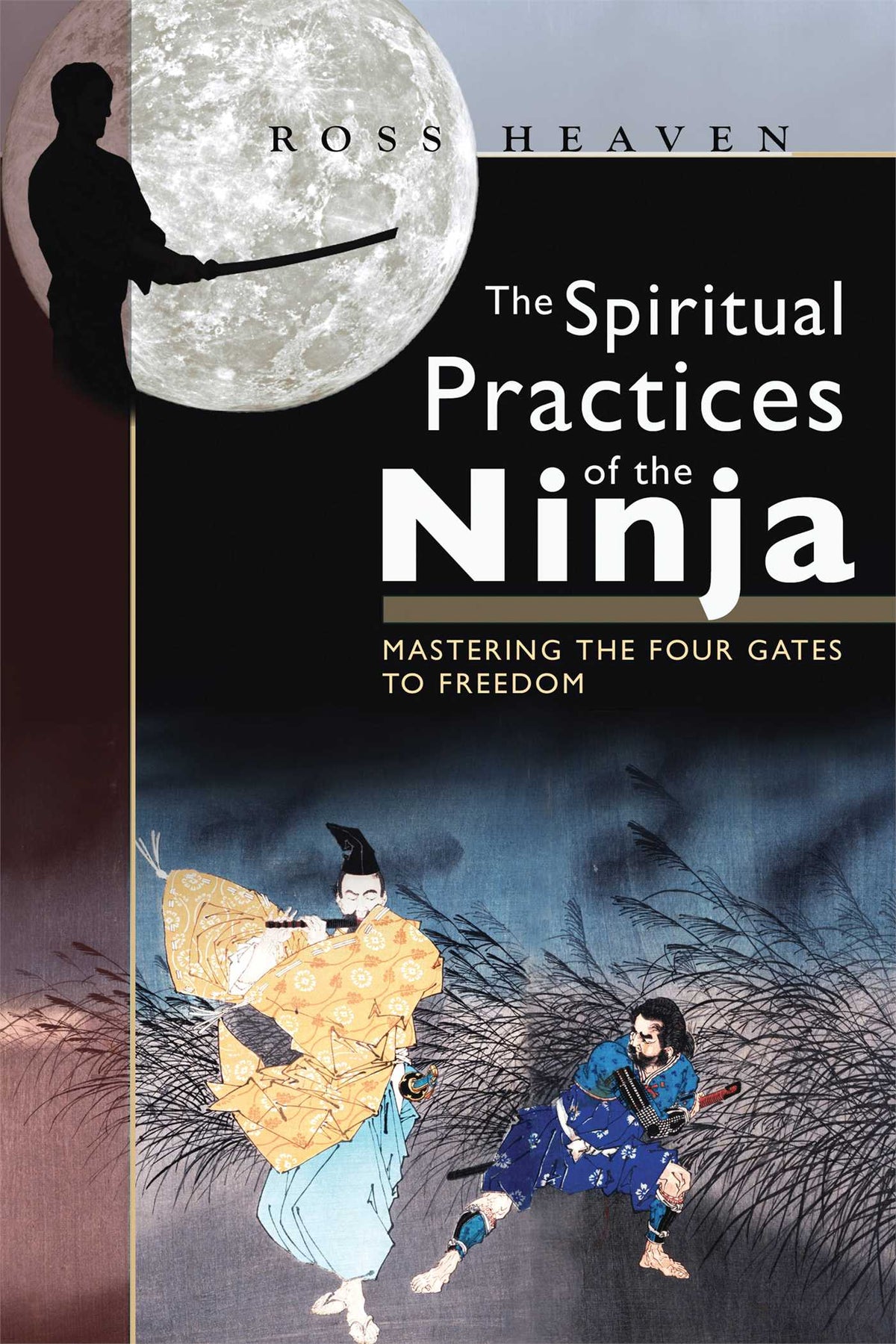 Spiritual Practices of the Ninja: Mastering the Four Gates to Freedom