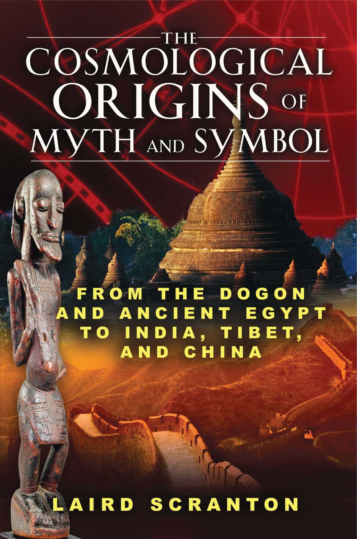 Cosmological Origins of Myth and Symbol: From the Dogon and Ancient Egypt to India, Tibet, and China