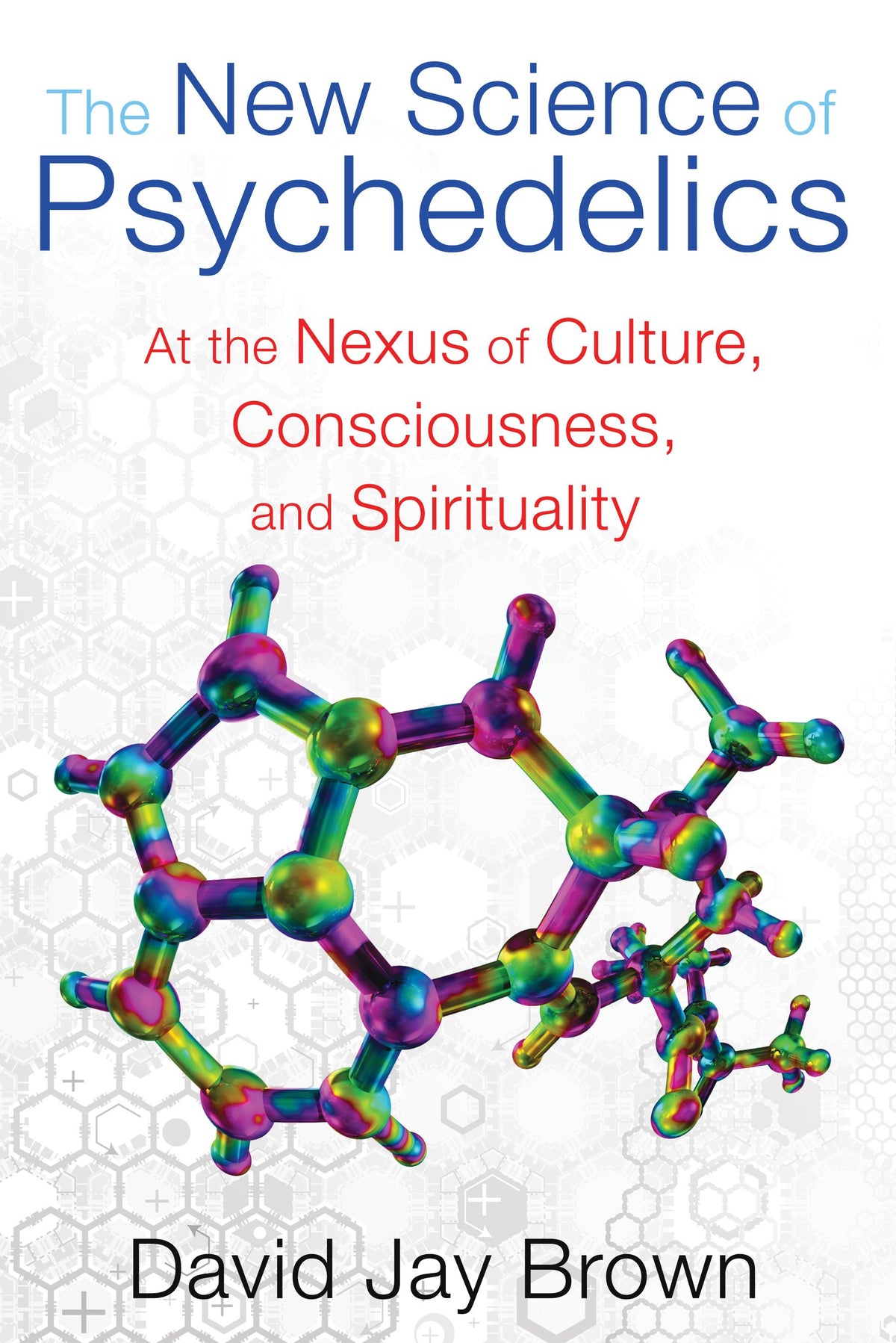 New Science of Psychedelics: At the Nexus of Culture, Consciousness, and Spirituality