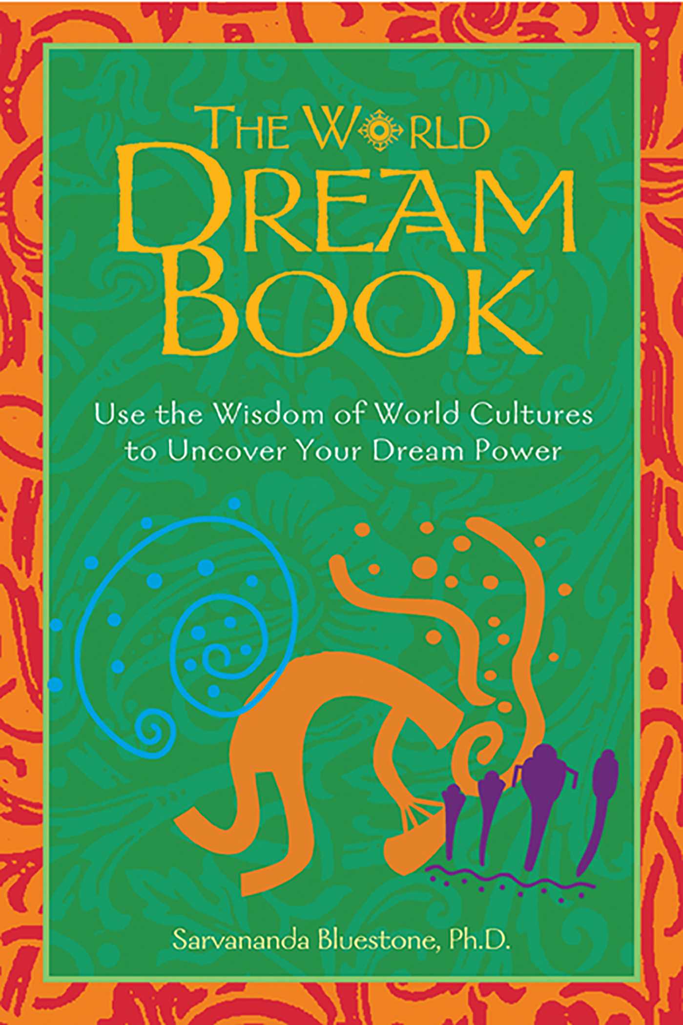 World Dream Book: Use the Wisdom of World Cultures to Uncover Your Dream Power