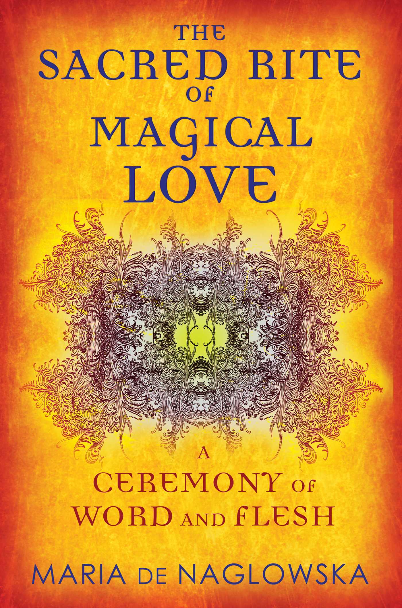 Sacred Rite of Magical Love: A Ceremony of Word and Flesh