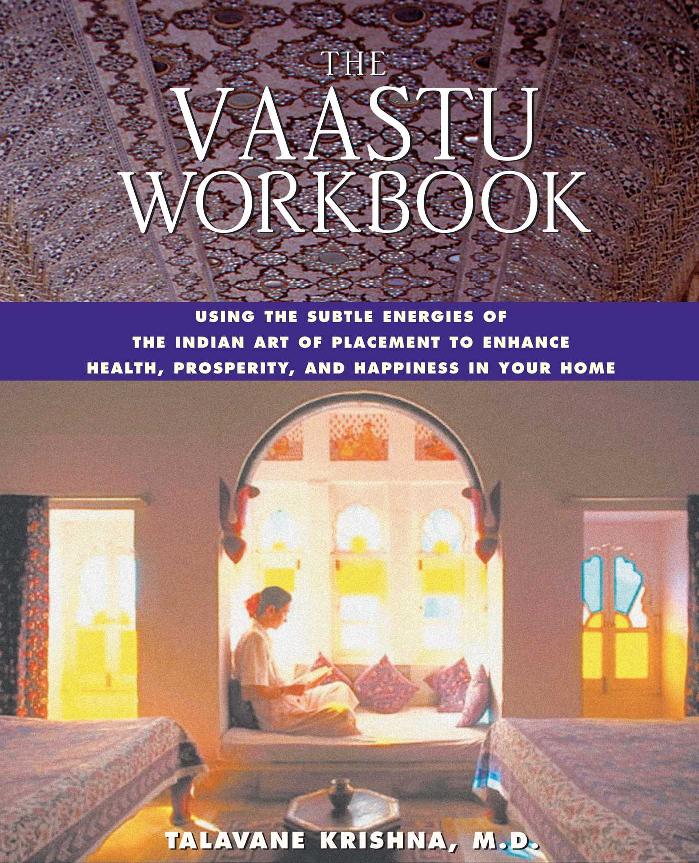Vaastu Workbook: Using the Subtle Energies of the Indian Art of Placement to Enhance Health, Prosperity, and Happiness in Your Home
