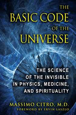 Basic Code of the Universe: The Science of the Invisible in Physics, Medicine, and Spirituality
