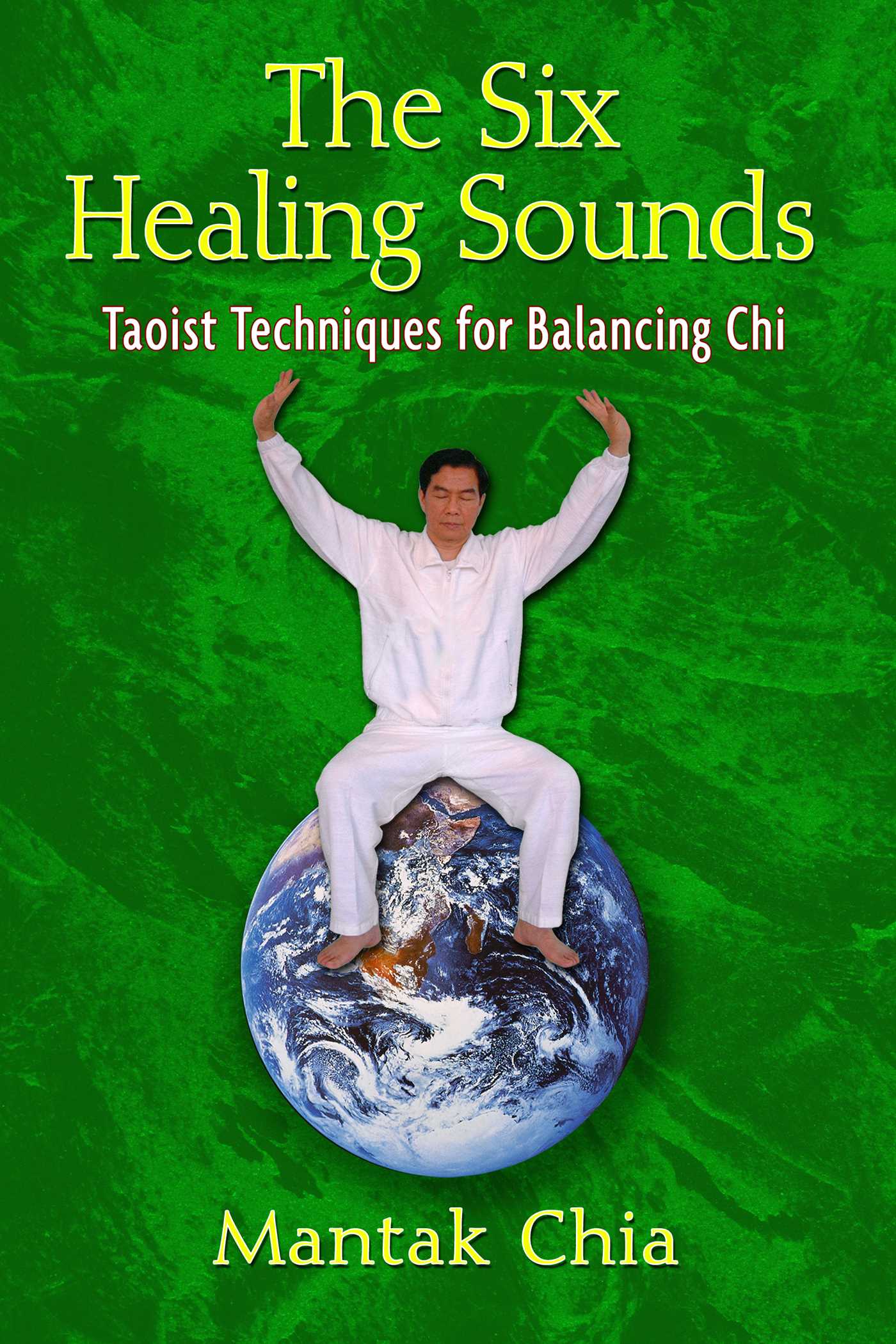 Six Healing Sounds: Taoist Techniques for Balancing Chi