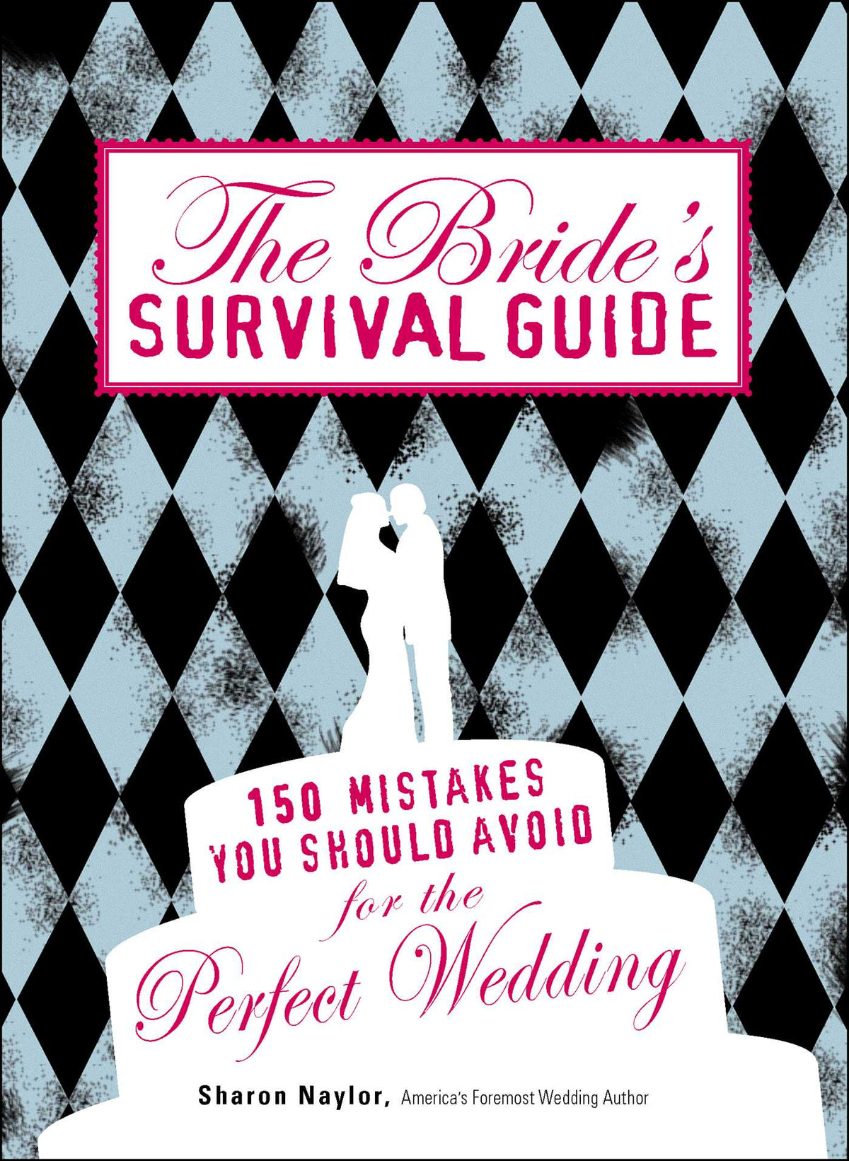 Bride's Survival Guide: 150 Mistakes You Should Avoid for the Perfect Wedding