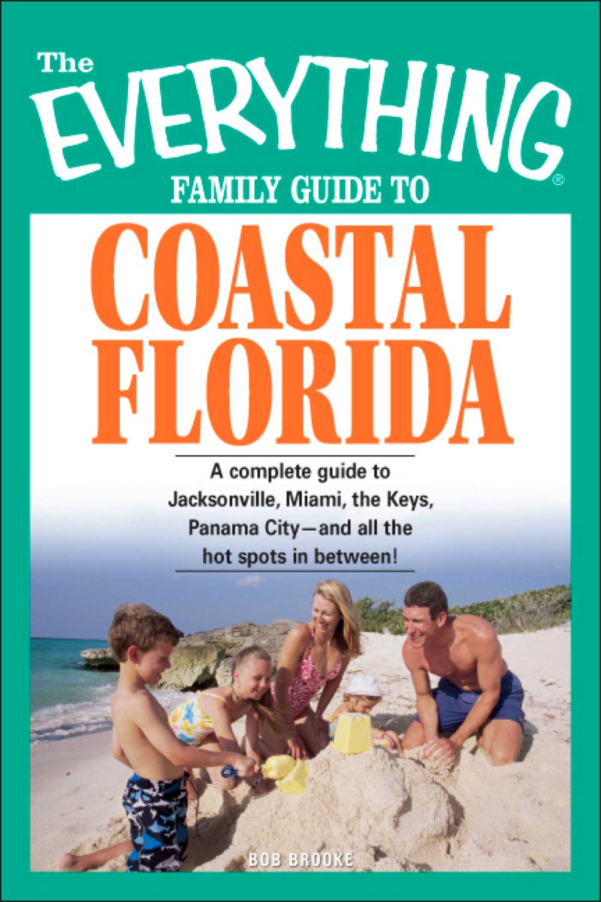 Everything Family Guide to Coastal Florida: St. Augustine, Miami, the Keys, Panama City--and all the hot spots in between!