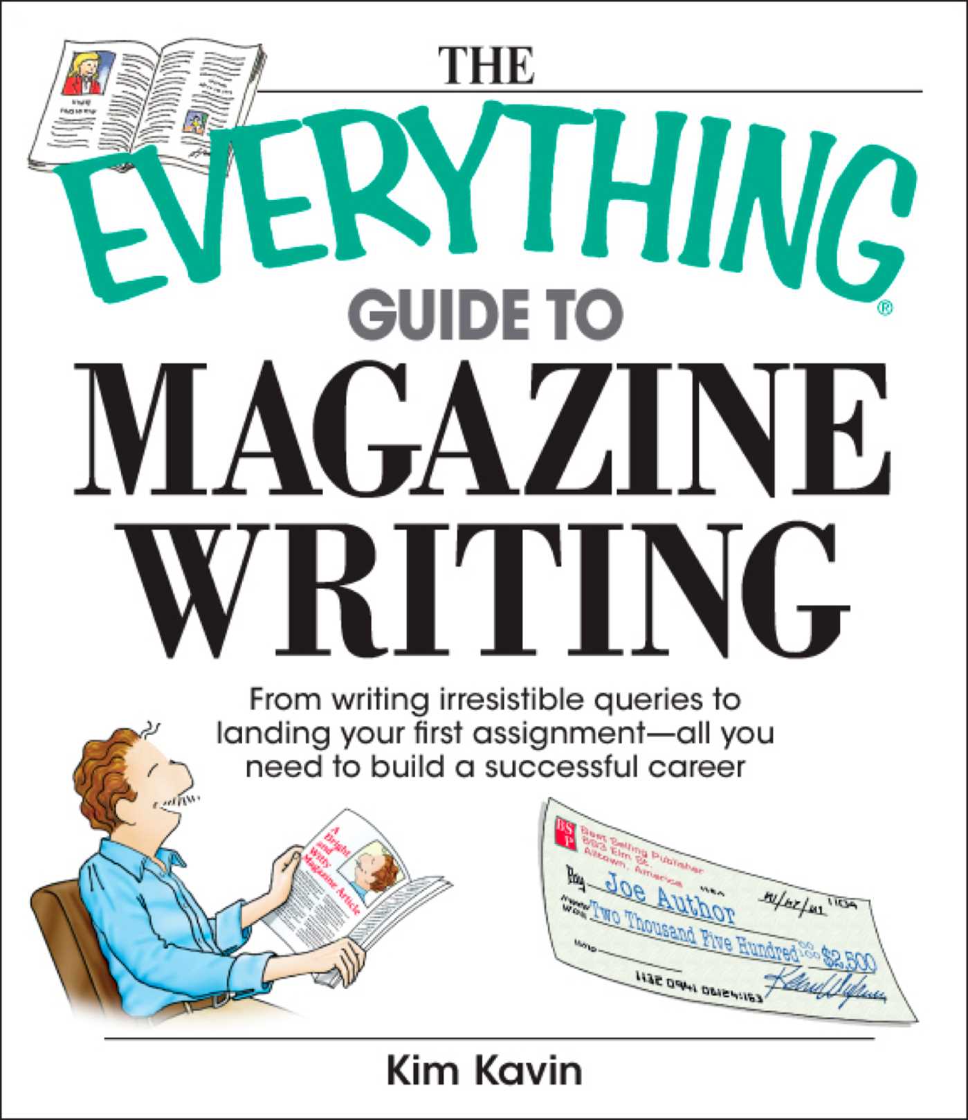 Everything Guide To Magazine Writing: From Writing Irresistible Queries to Landing Your First Assignment-all You Need to Build a Successful Career