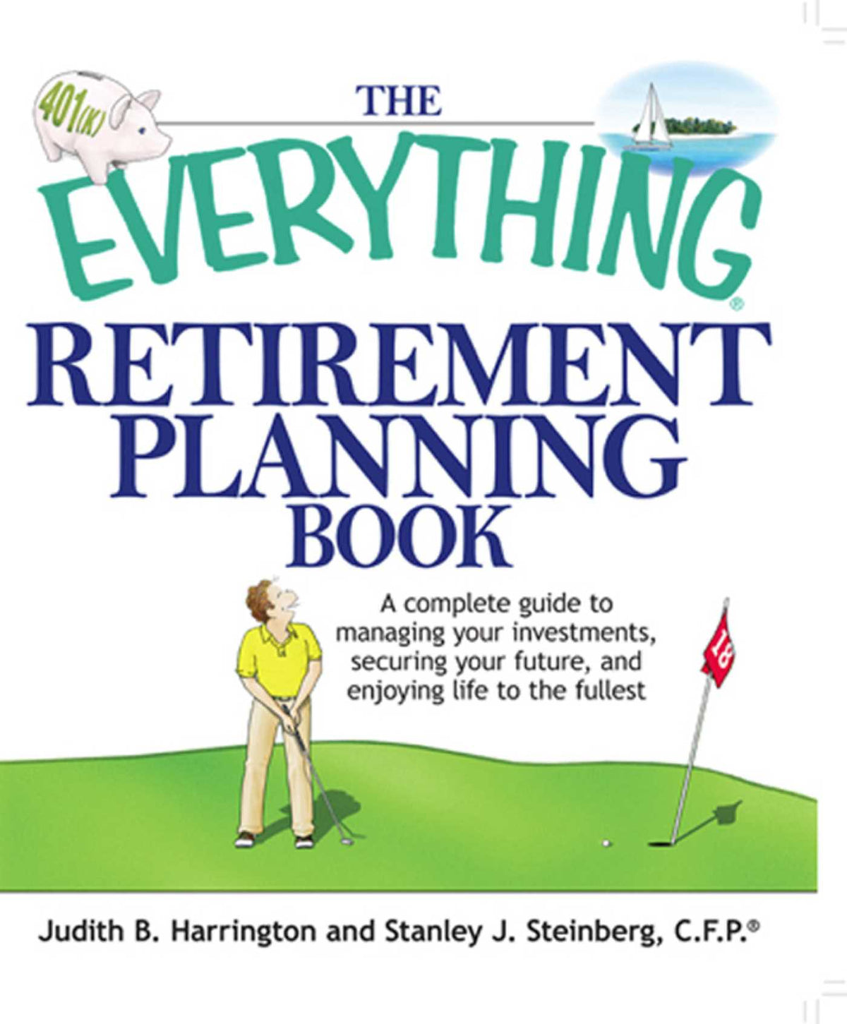Everything Retirement Planning Book: A Complete Guide to Managing Your Investments, Securing Your Future, and Enjoying Life to the Fullest
