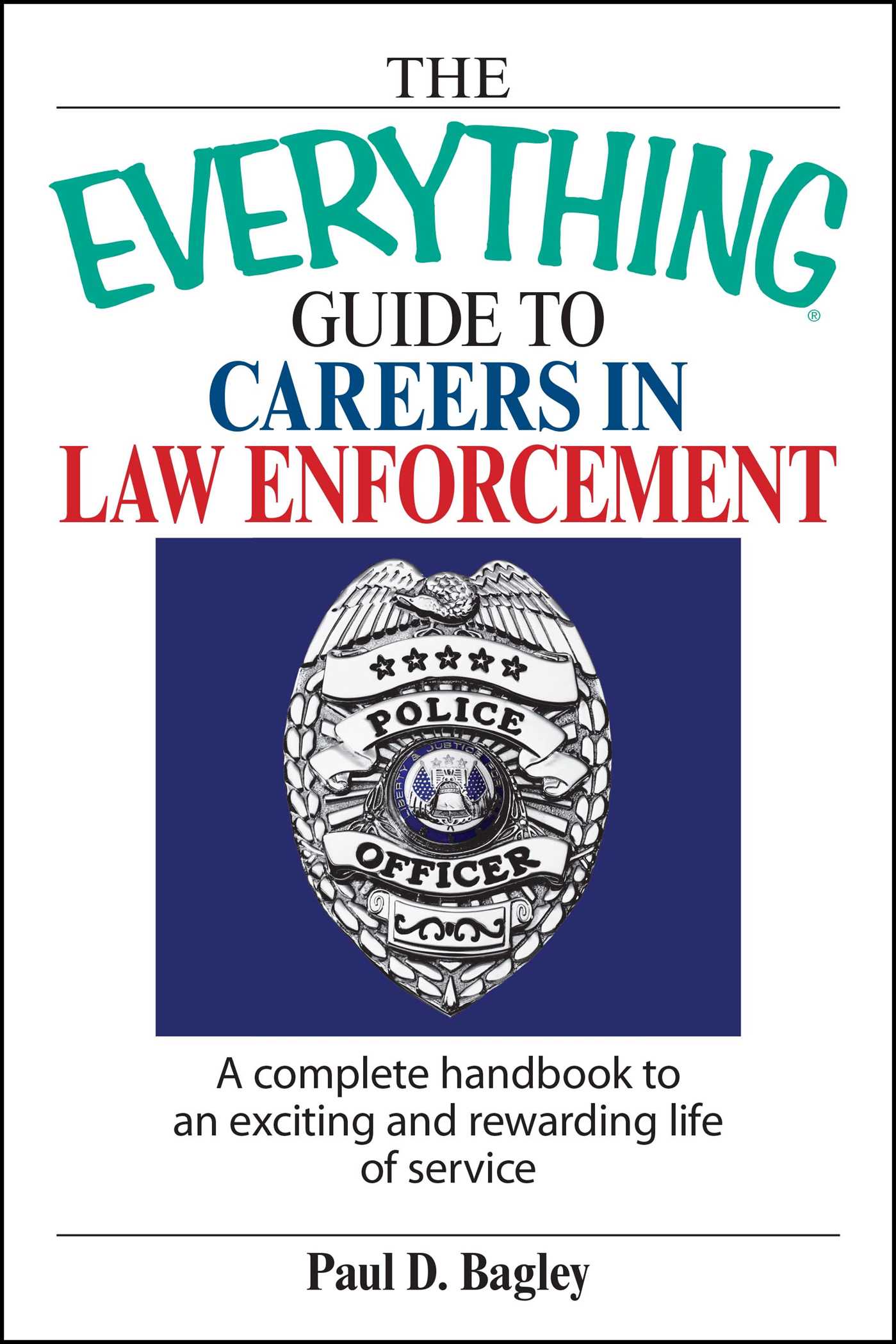 Everything Guide To Careers In Law Enforcement: A Complete Handbook to an Exciting And Rewarding Life of Service