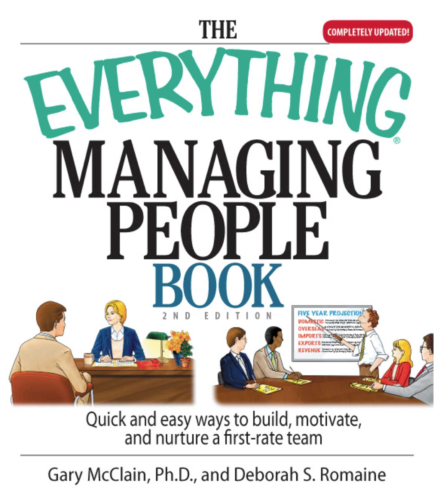 Everything Managing People Book: Quick And Easy Ways to Build, Motivate, And Nurture a First-rate Team