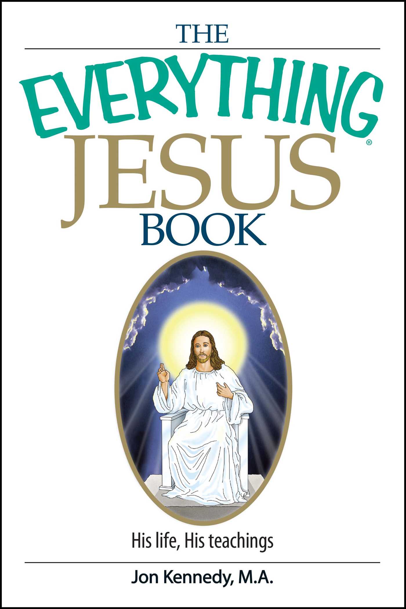 Everything Jesus Book: His Life, His Teachings