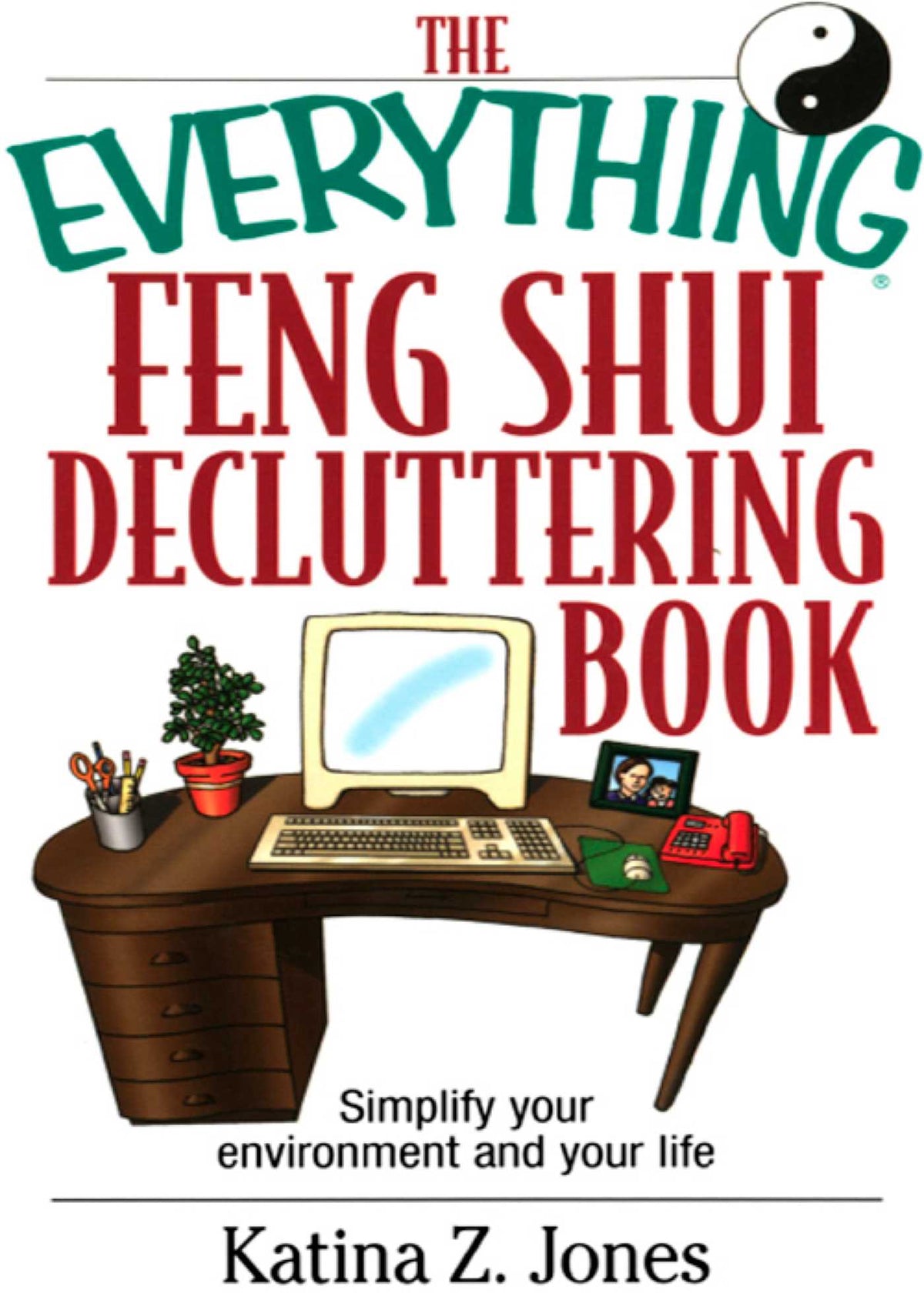 Everything Feng Shui De-Cluttering Book: Simplify Your Environment and Your Life