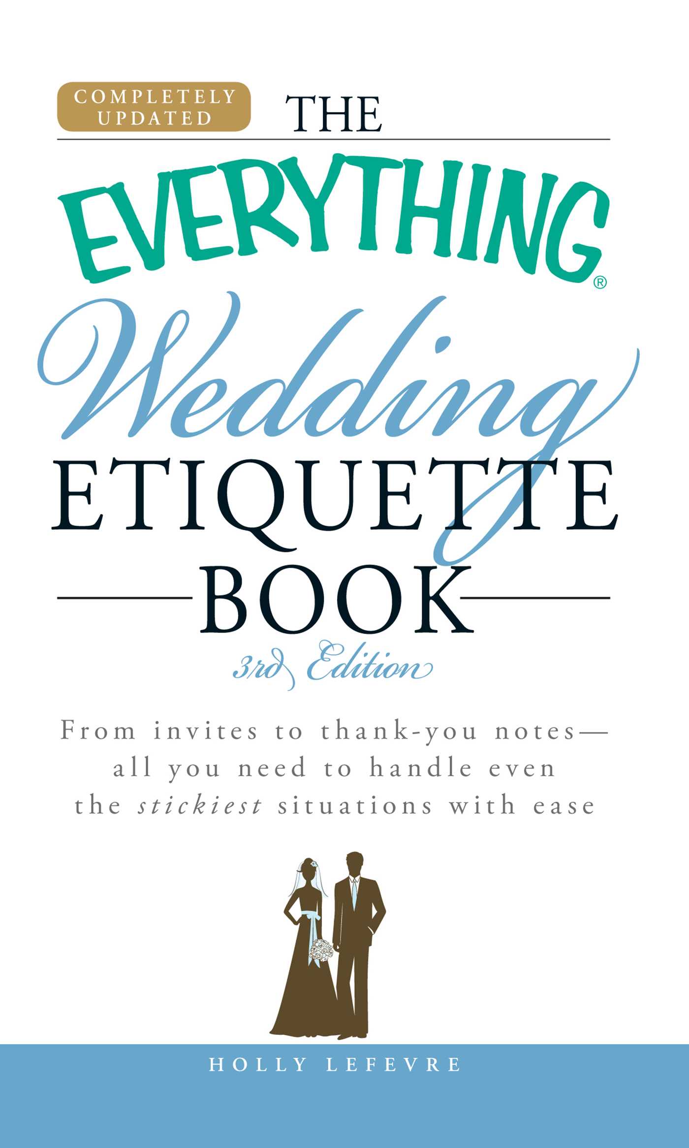 Everything Wedding Etiquette Book: From invites to thank you notes - All you need to handle even the stickiest situations with ease