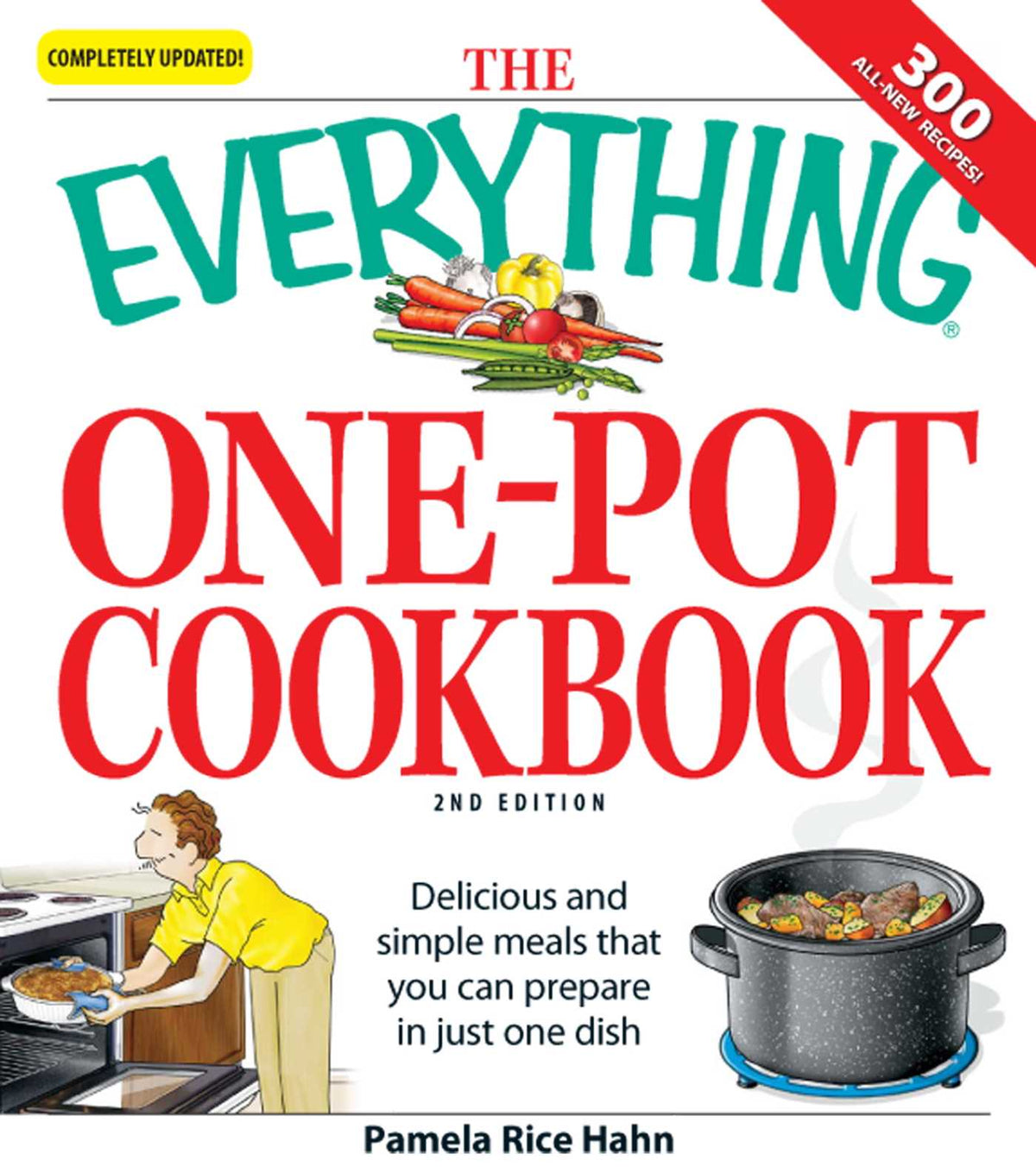 Everything One-Pot Cookbook: Delicious and simple meals that you can prepare in just one dish; 300 all-new recipes!