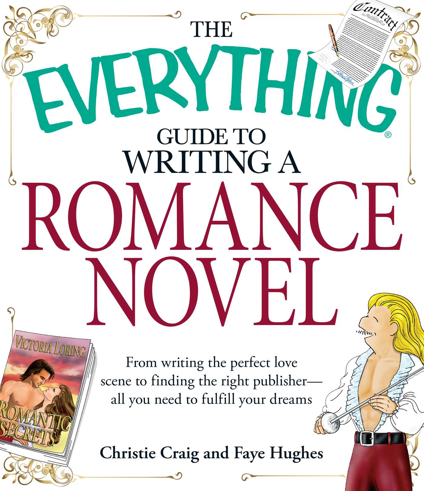 Everything Guide to Writing a Romance Novel: From writing the perfect love scene to finding the right publisher--All you need to fulfill your dreams