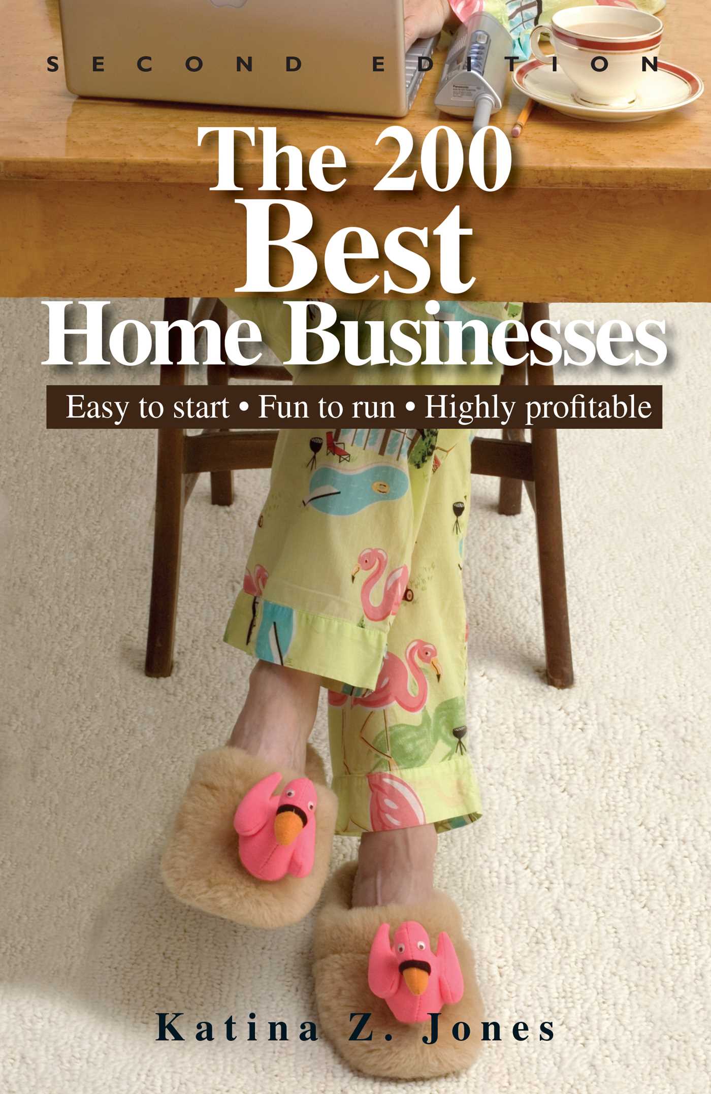 200 Best Home Businesses: Easy To Start, Fun To Run, Highly Profitable