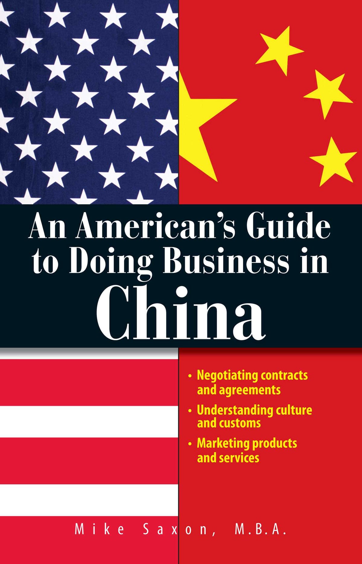 American's Guide To Doing Business In China: Negotiating Contracts And Agreements; Understanding Culture and Customs; Marketing Products and Services