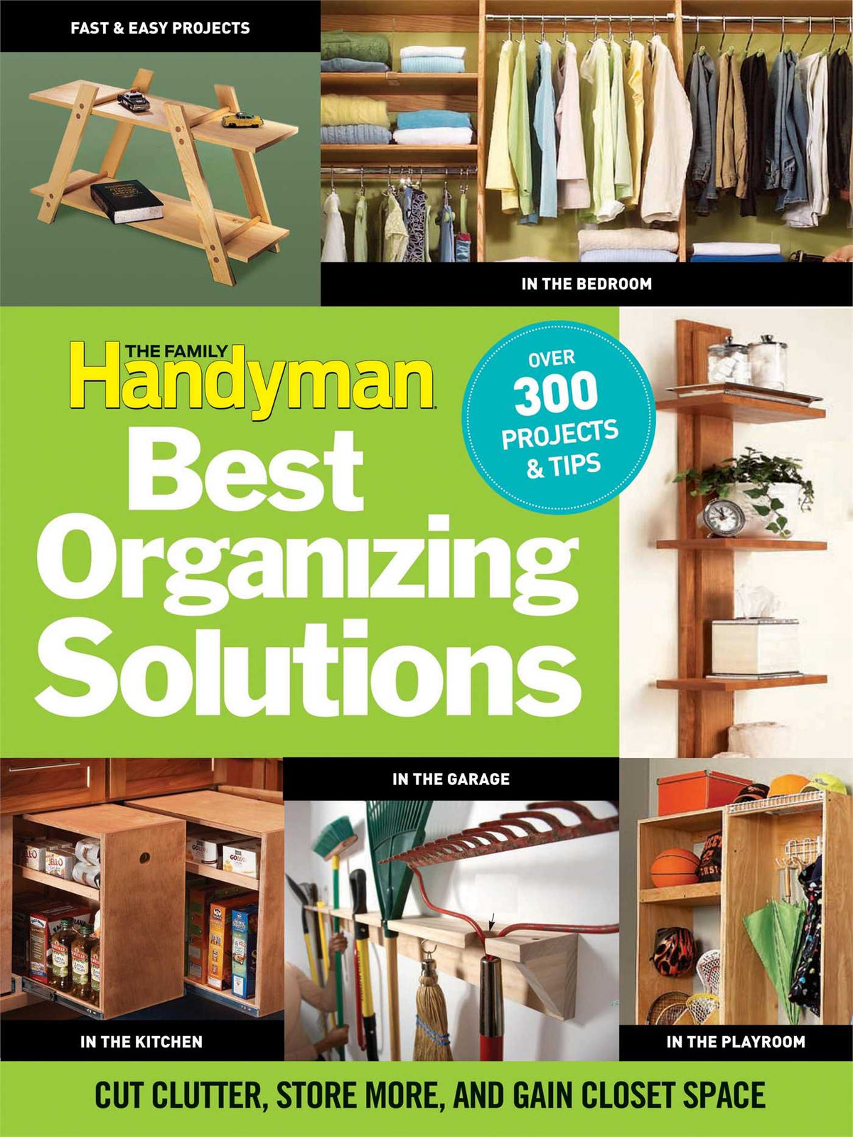 Family Handyman's Best Organizing Solutions: Cut Clutter, Store More, and Gain Acres of Closet Space