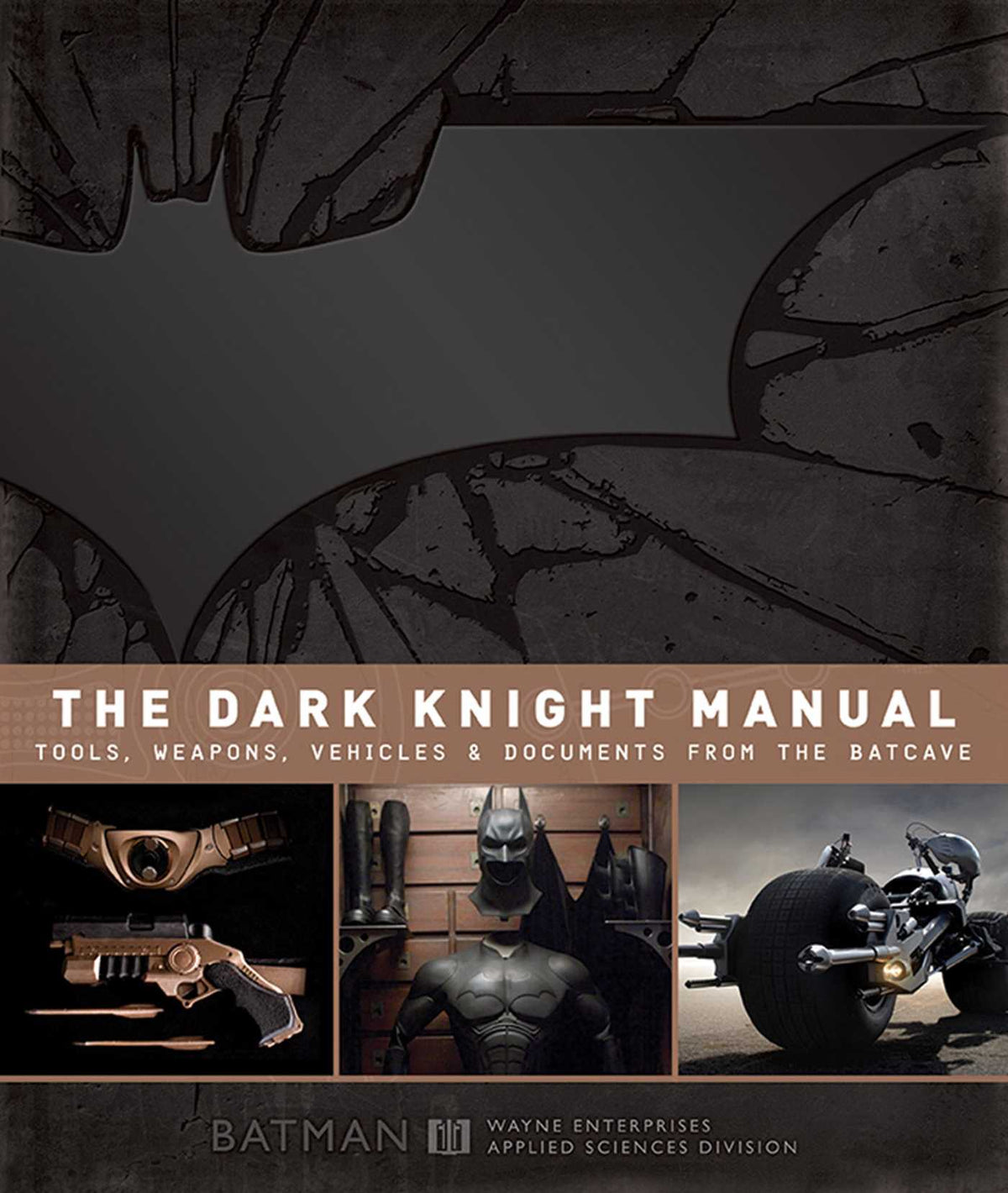 Dark Knight Manual: Tools, Weapons, Vehicles & Documents from the Batcave