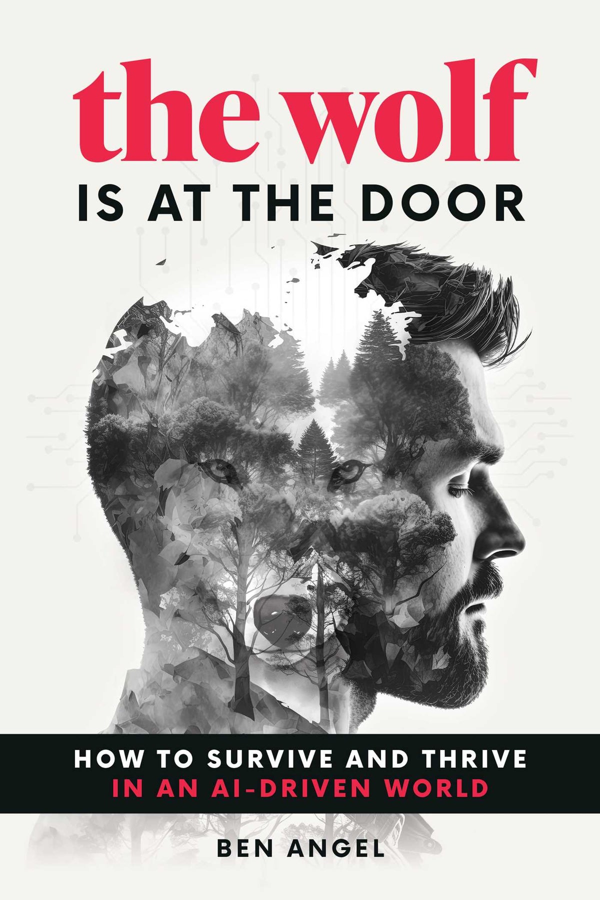 Wolf Is at the Door: How to Survive and Thrive in an AI-Driven World