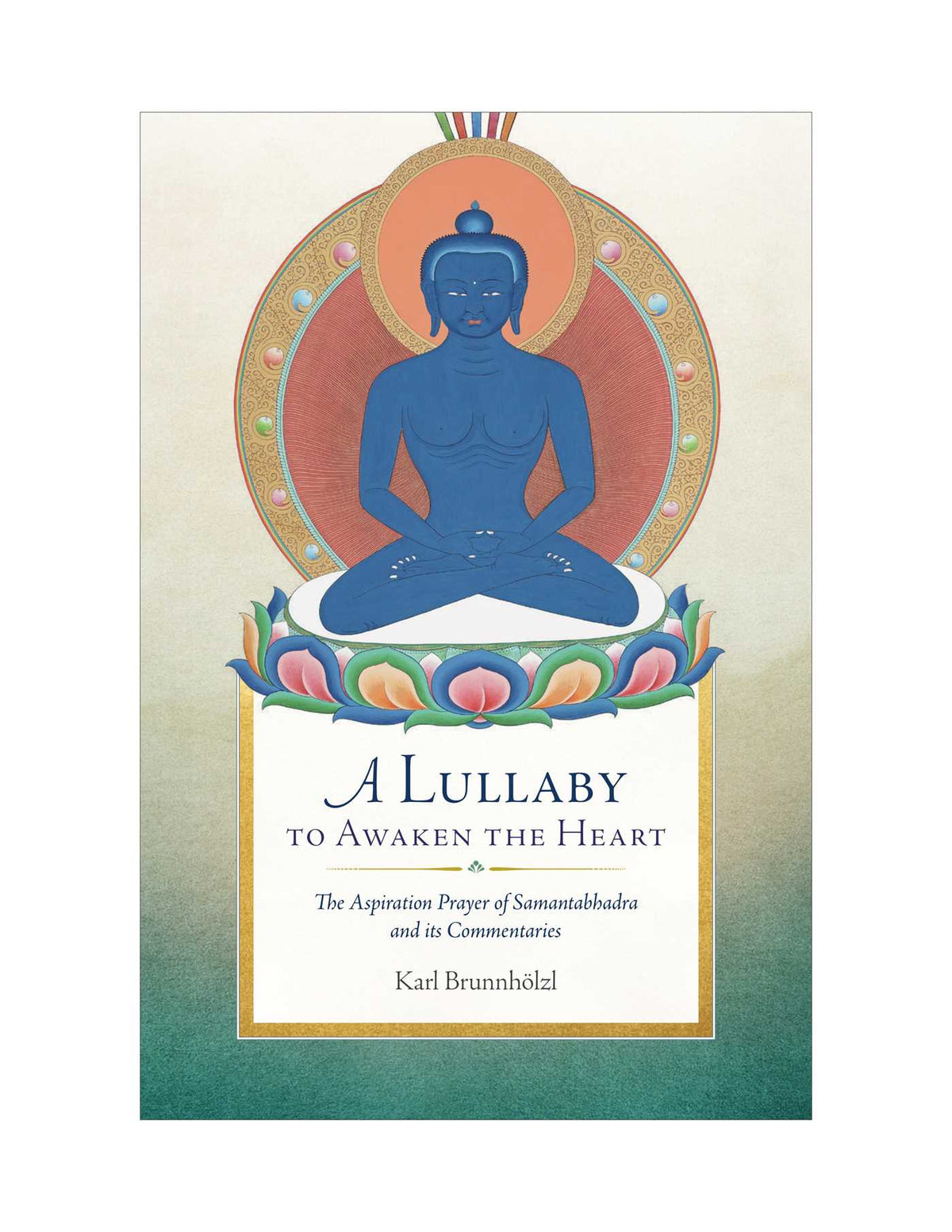 Lullaby to Awaken the Heart: The Aspiration Prayer of Samantabhadra and Its Commentaries