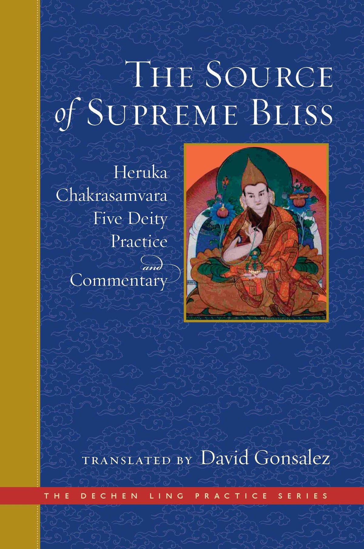 Source of Supreme Bliss: Heruka Chakrasamvara Five Deity Practice and Commentary