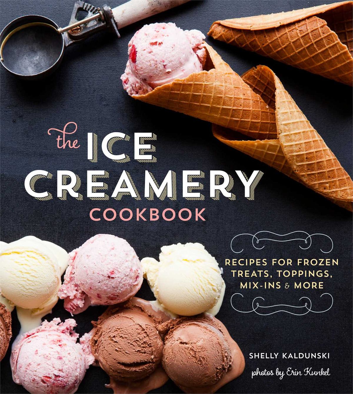 Ice Creamery Cookbook: Modern Frozen Treats & Sweet Embellishments