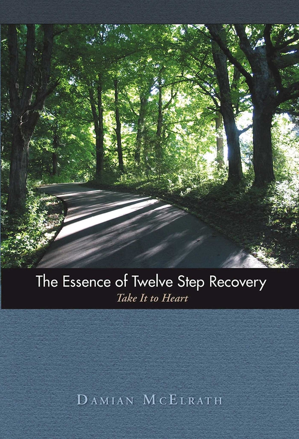 Essence of Twelve Step Recovery: Take It to Heart
