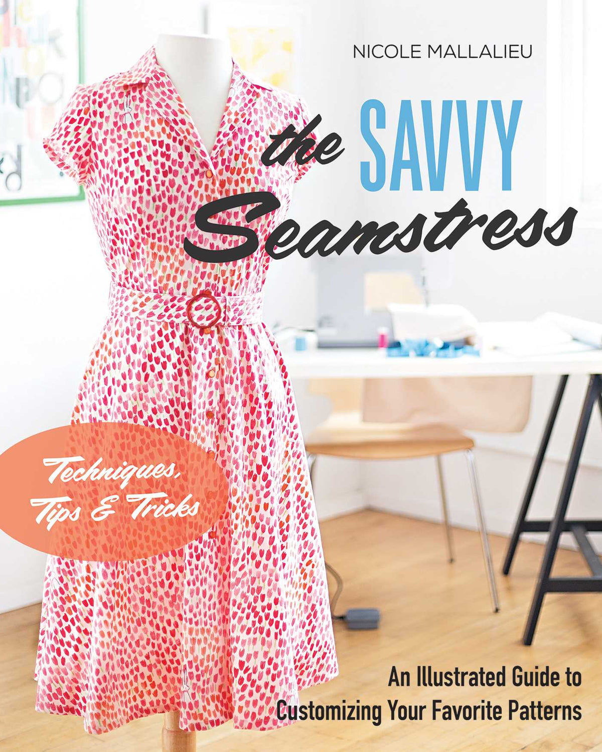 Savvy Seamstress: An Illustrated Guide to Customizing Your Favorite Patterns