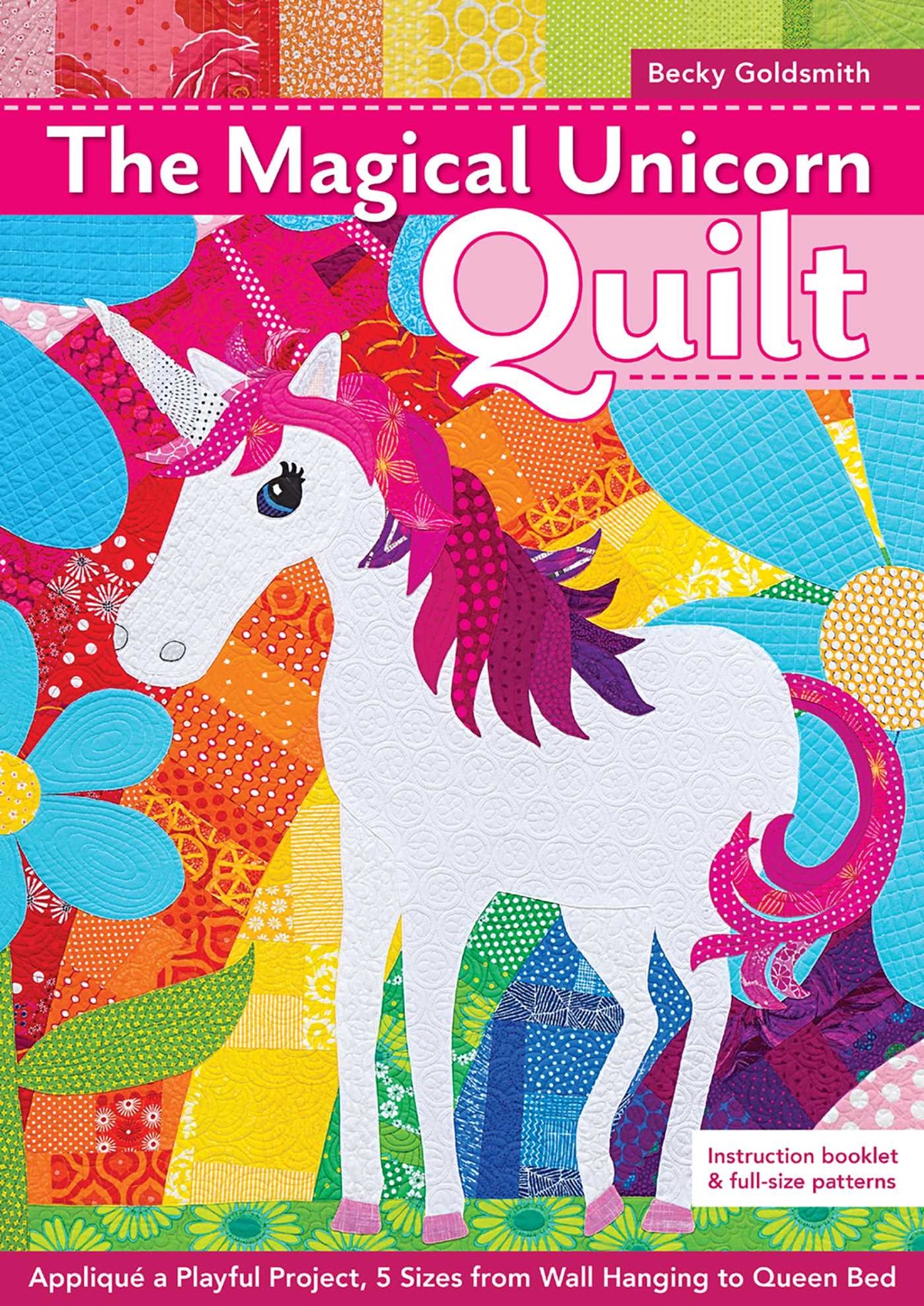 Magical Unicorn Quilt: Appliqué a Playful Project, 5 Sizes from Wallhanging to Queen Bed