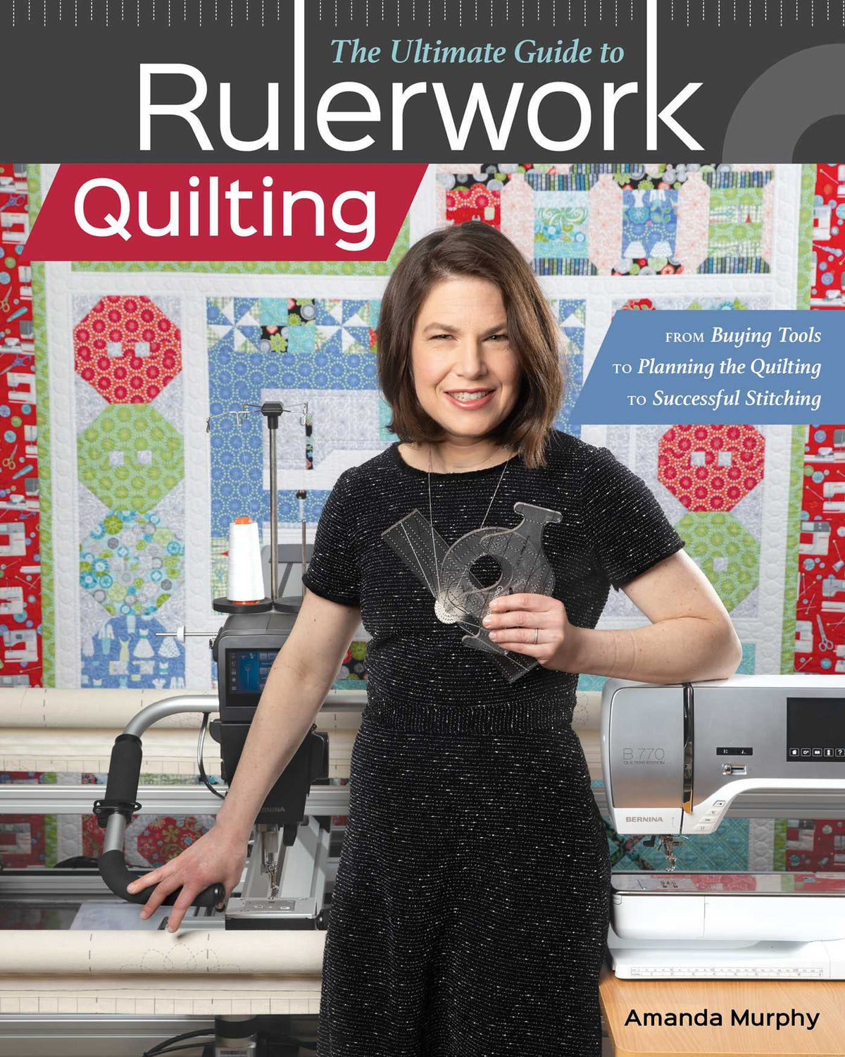 Ultimate Guide to Rulerwork Quilting: From Buying Tools to Planning the Quilting to Successful Stitching
