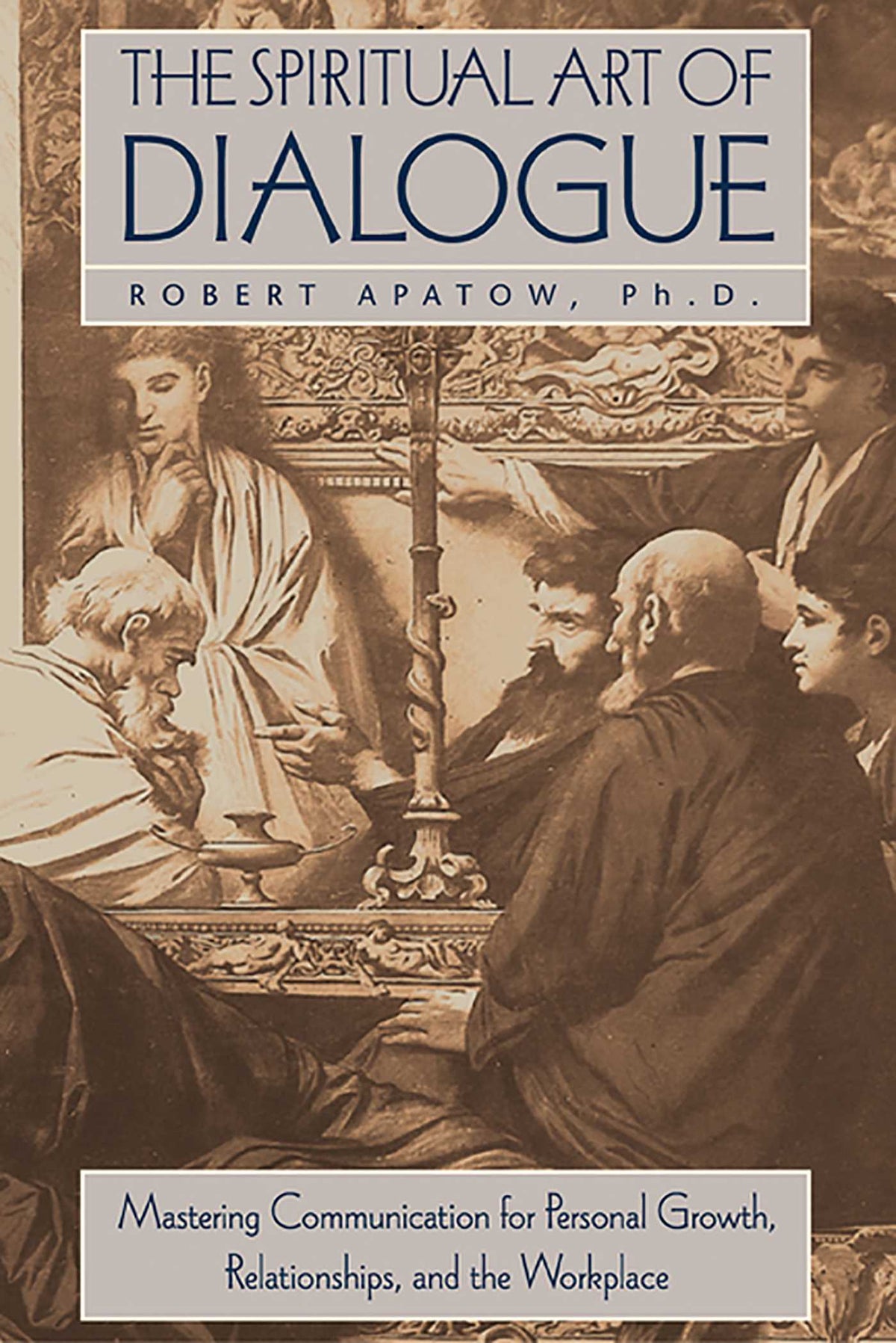 Spiritual Art of Dialogue: Mastering Communication for Personal Growth, Relationships, and the Workplace