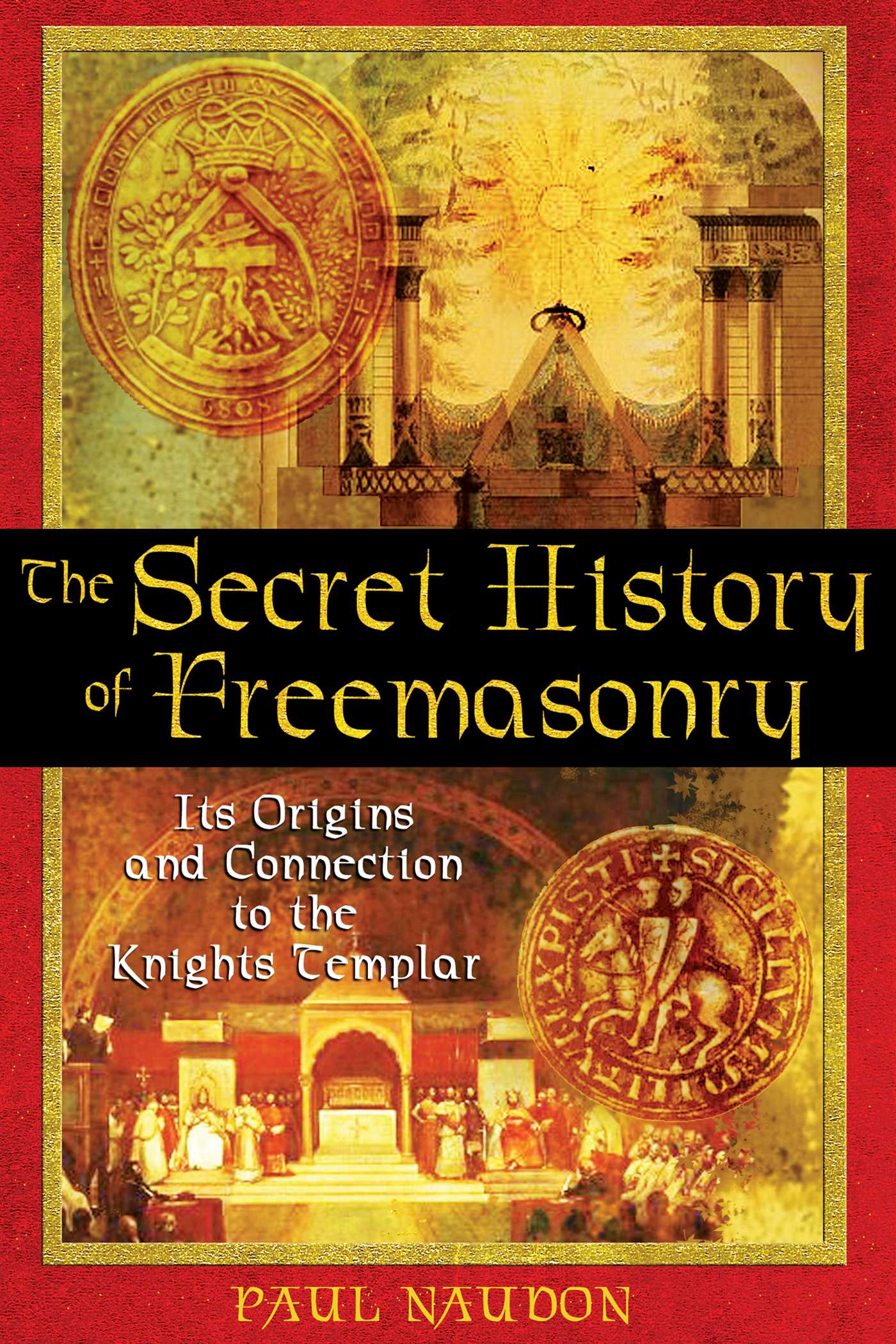 Secret History of Freemasonry: Its Origins and Connection to the Knights Templar