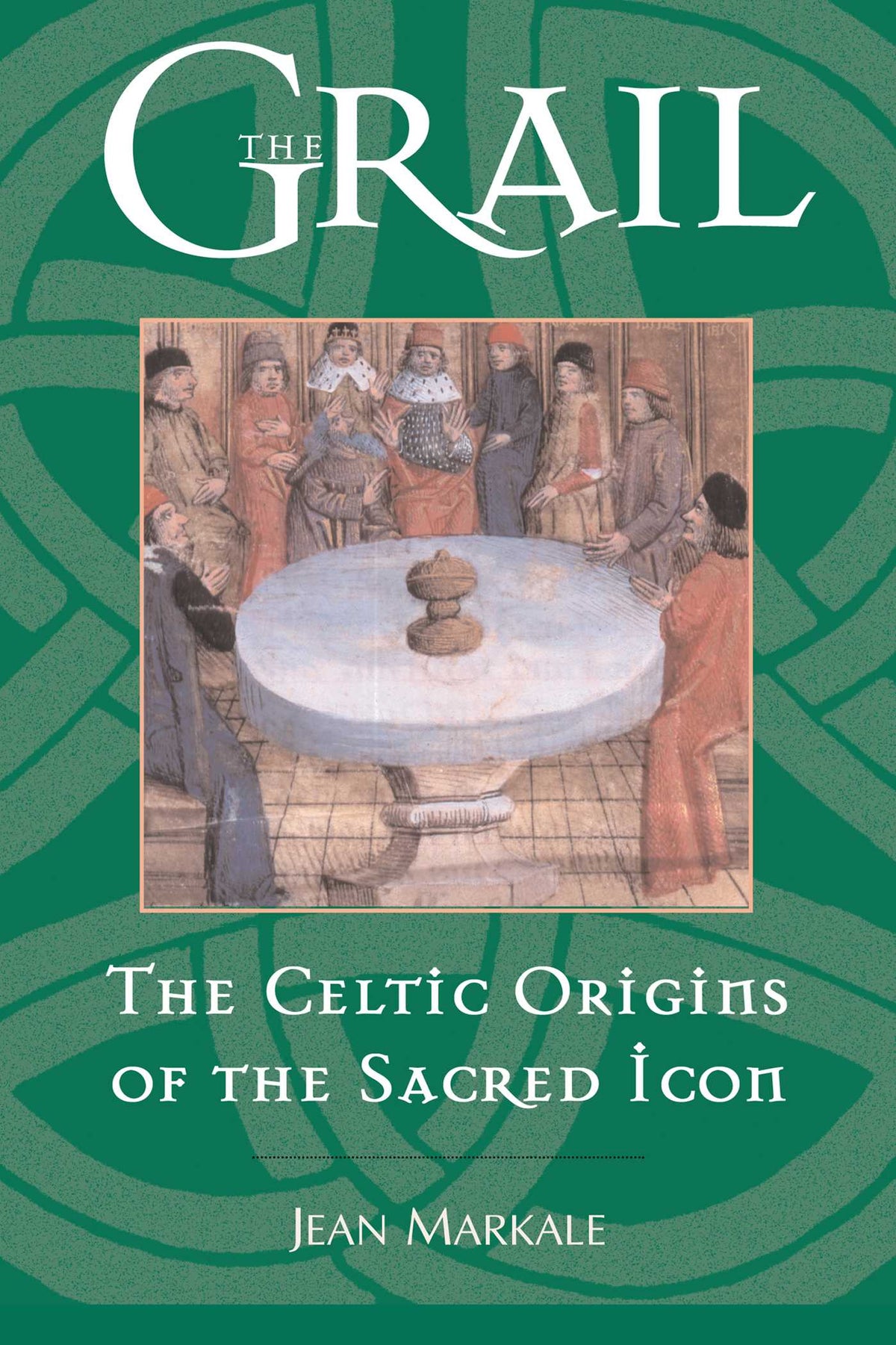 Grail: The Celtic Origins of the Sacred Icon