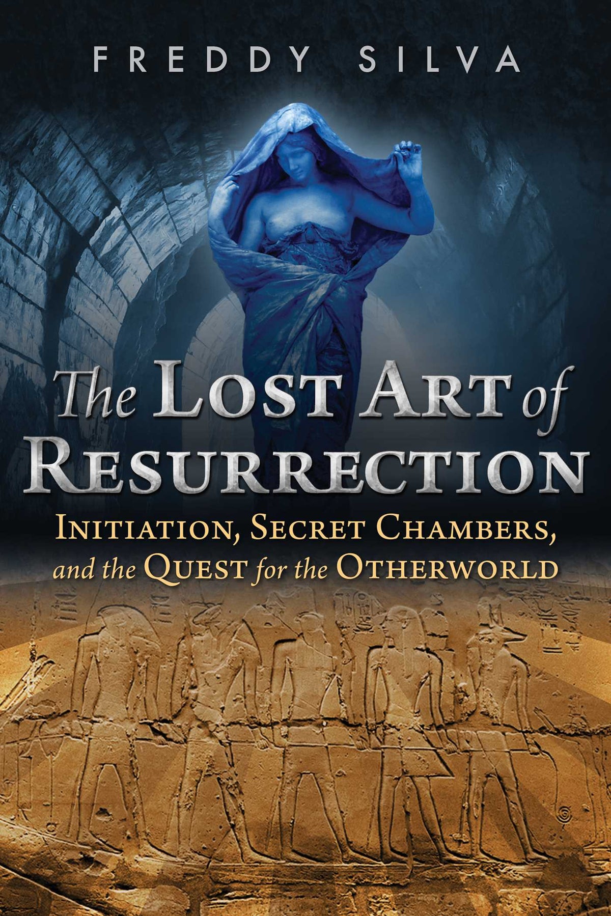 Lost Art of Resurrection: Initiation, Secret Chambers, and the Quest for the Otherworld