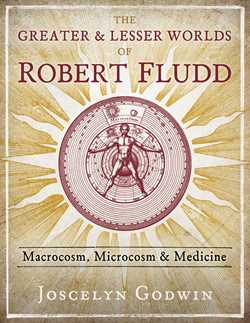 Greater and Lesser Worlds of Robert Fludd: Macrocosm, Microcosm, and Medicine