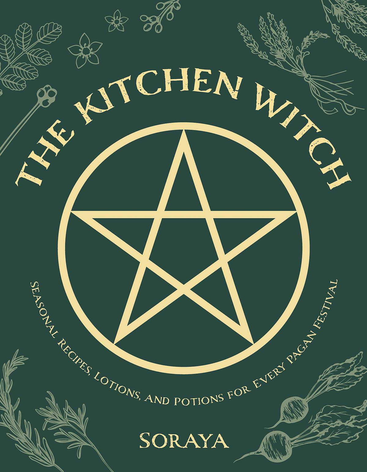 Kitchen Witch: Seasonal Recipes, Lotions, and Potions for Every Pagan Festival
