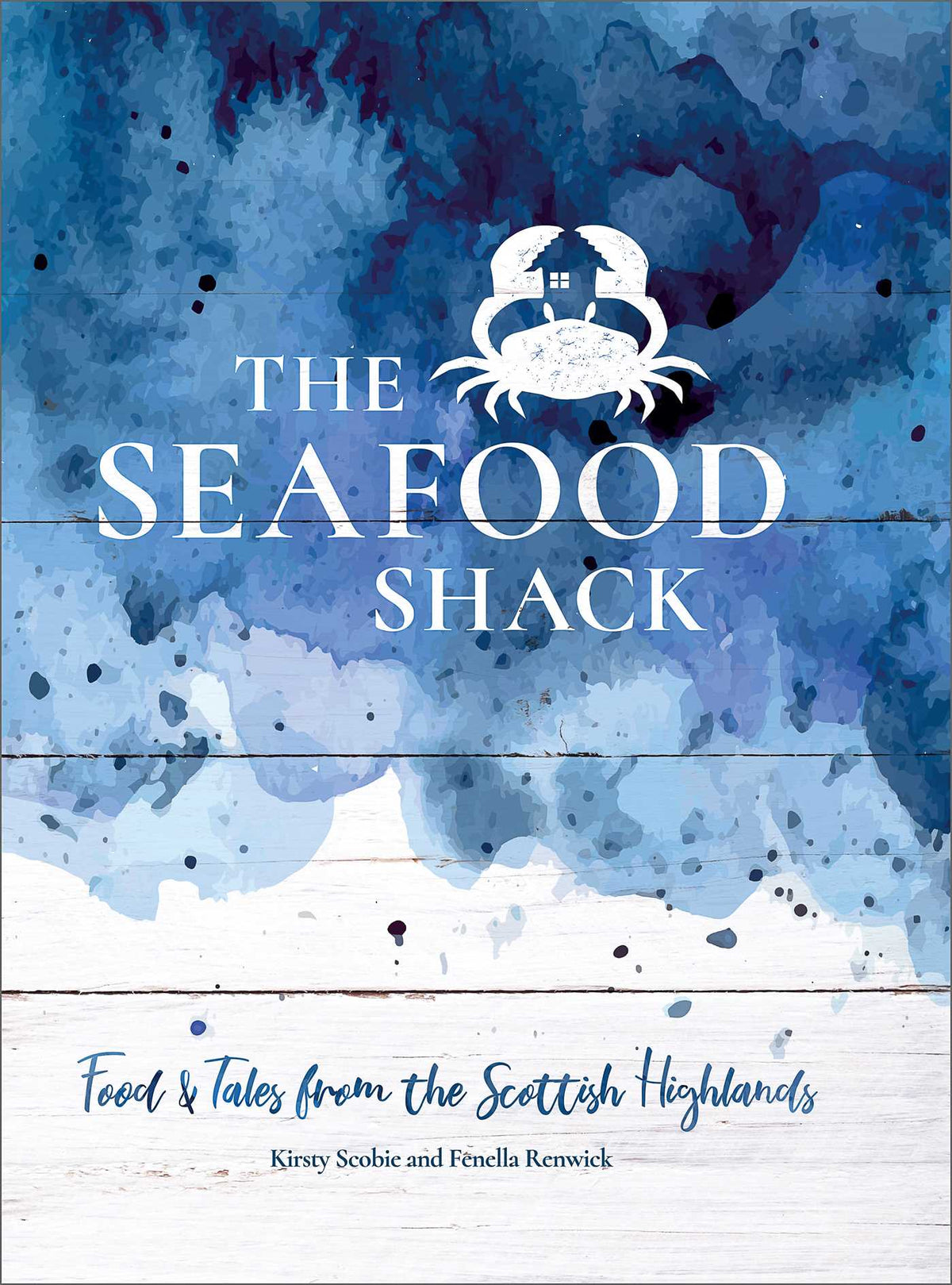 Seafood Shack: Food and Tales from the Scottish Highlands