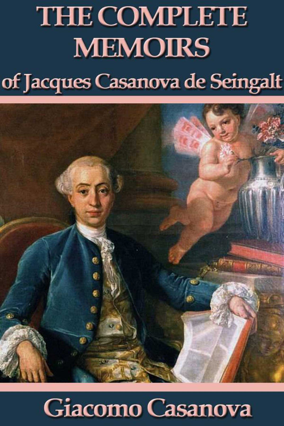 Memoirs of Jacques Casanova de Seingalt: Complete