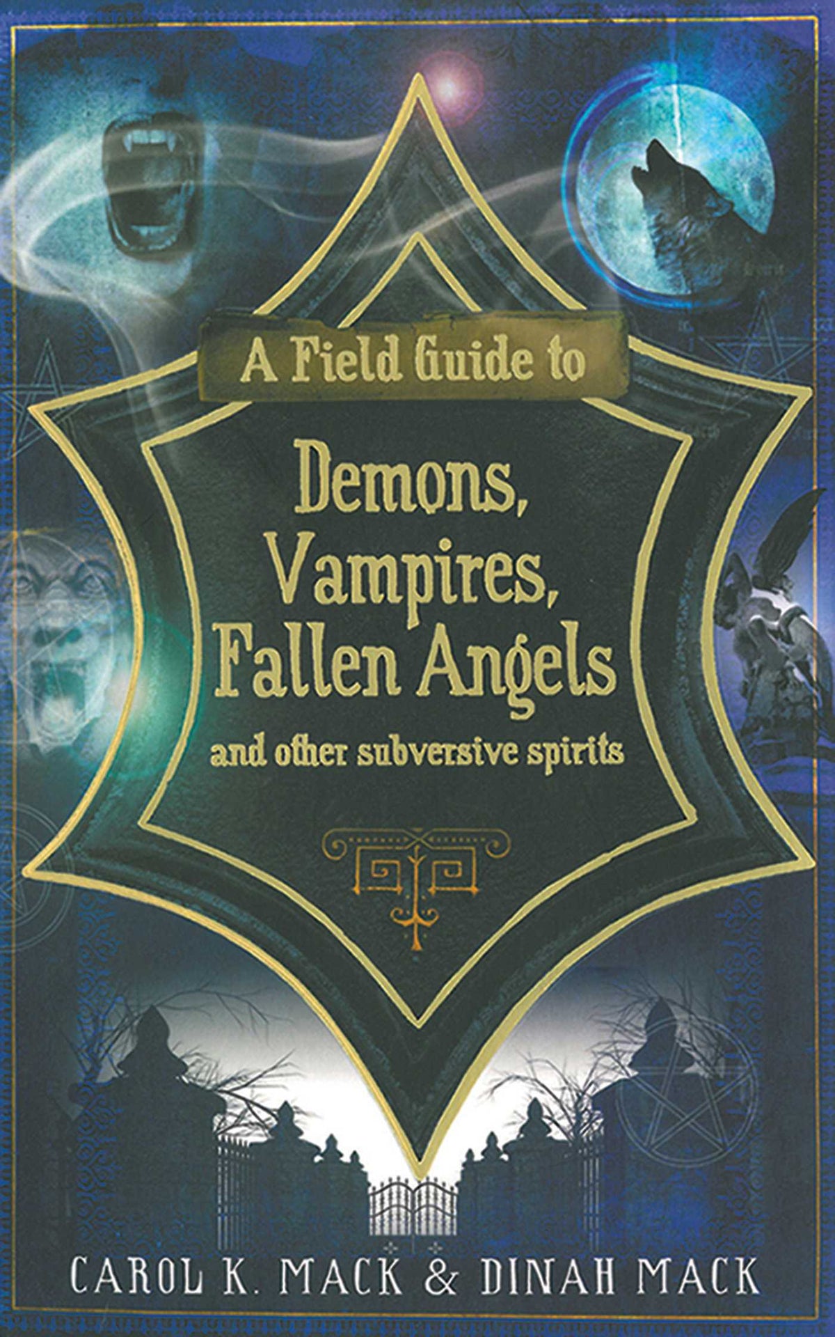 Field Guide to Demons, Vampires, Fallen Angels and Other Subversive Spirits