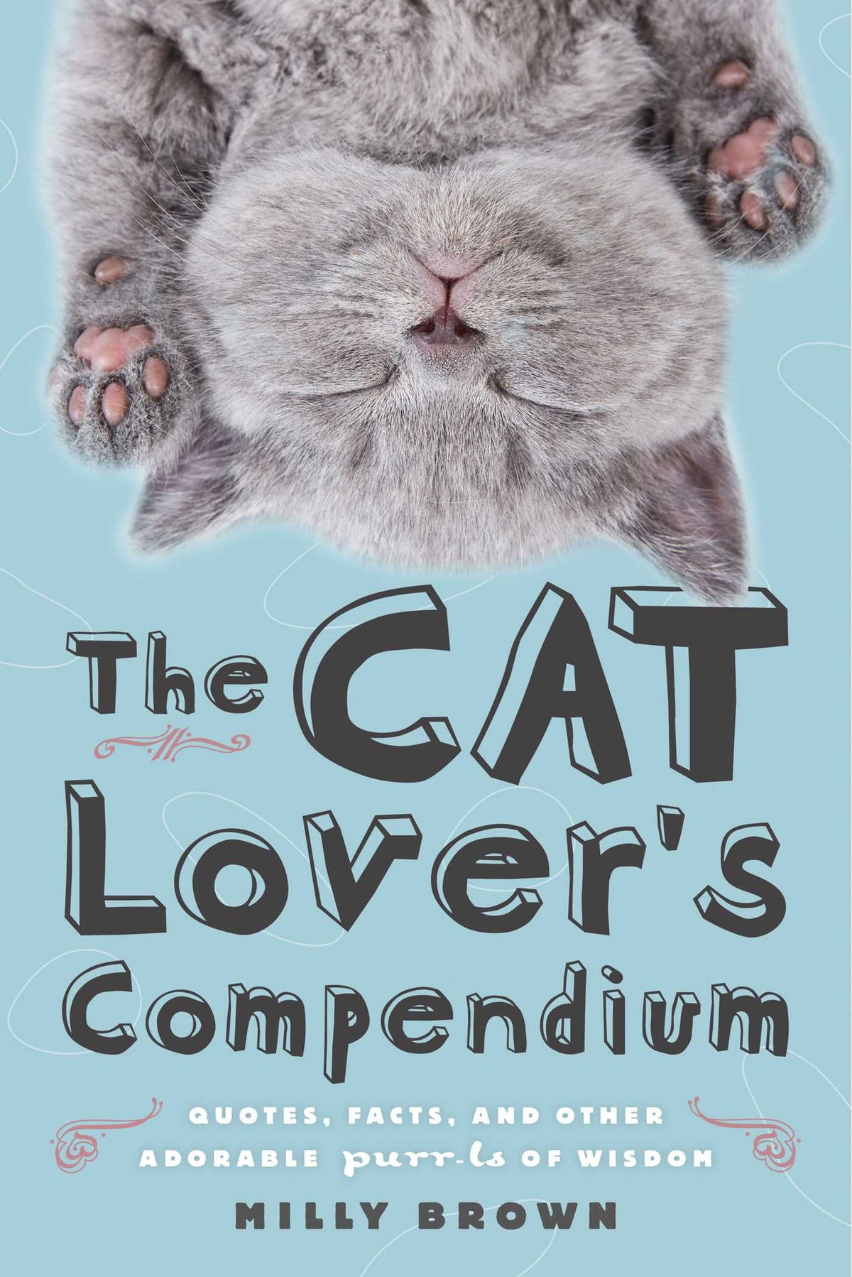 Cat Lover's Compendium: Quotes, Facts, and Other Adorable Purr-ls of Wisdom