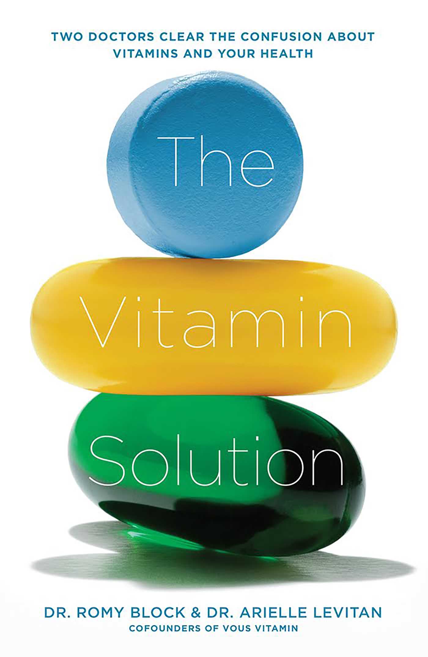 Vitamin Solution: Two Doctors Clear the Confusion about Vitamins and Your Health