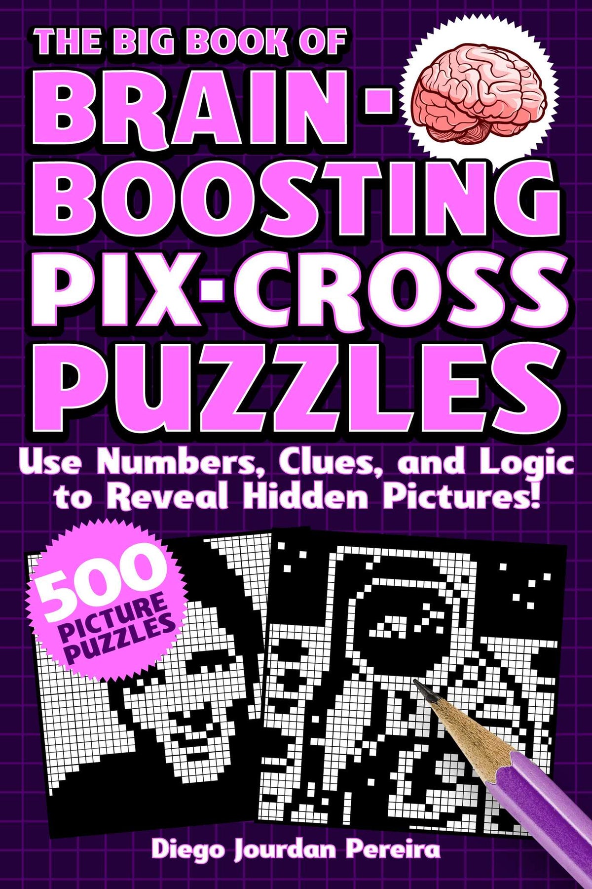 Big Book of Brain-Boosting Pix-Cross Puzzles: Use Numbers, Clues, and Logic to Reveal Hidden Pictures—500 Picture Puzzles!