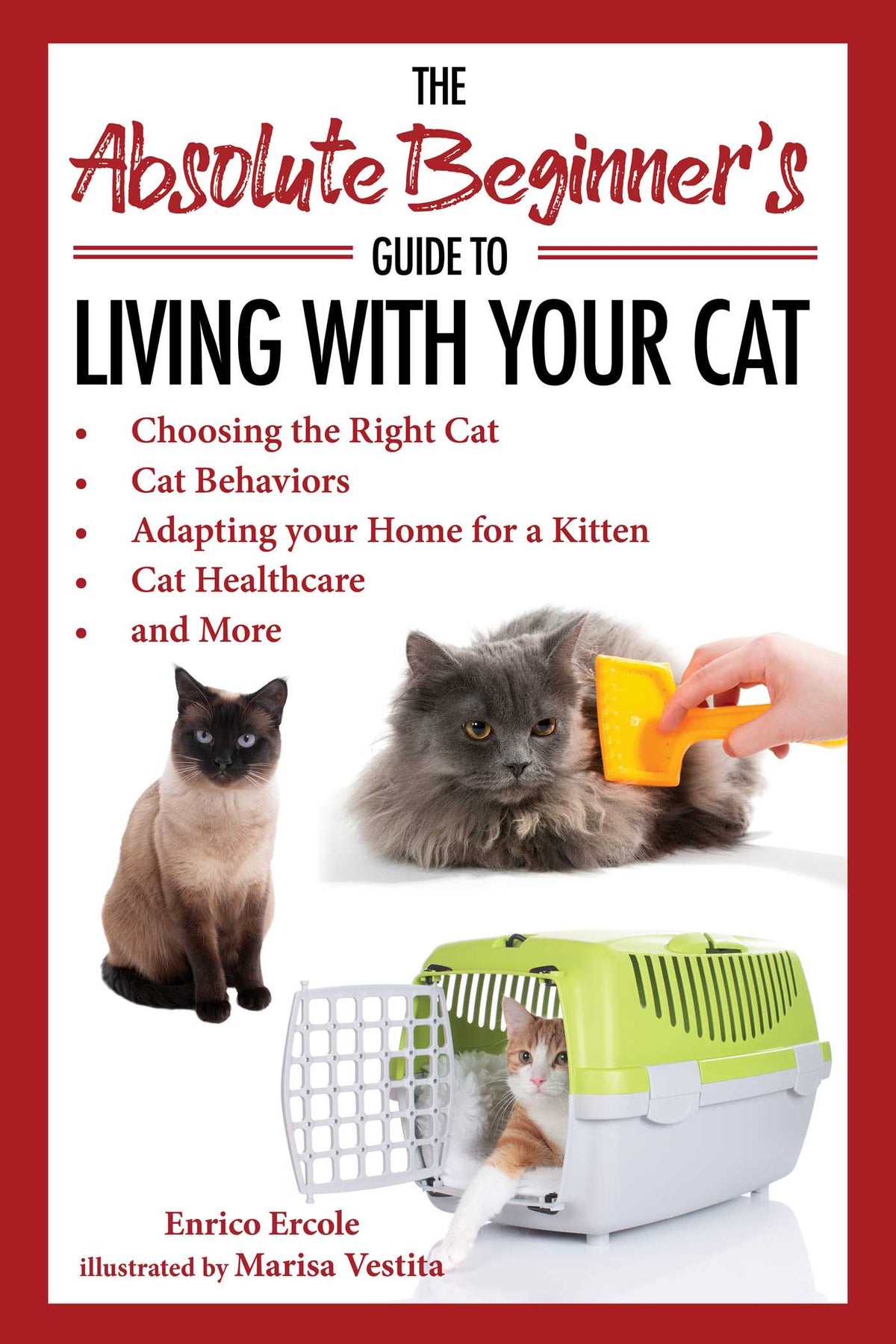 Absolute Beginner's Guide to Living with Your Cat: Choosing the Right Cat, Cat Behaviors, Adapting Your Home for a Kitten, Cat Healthcare, and More