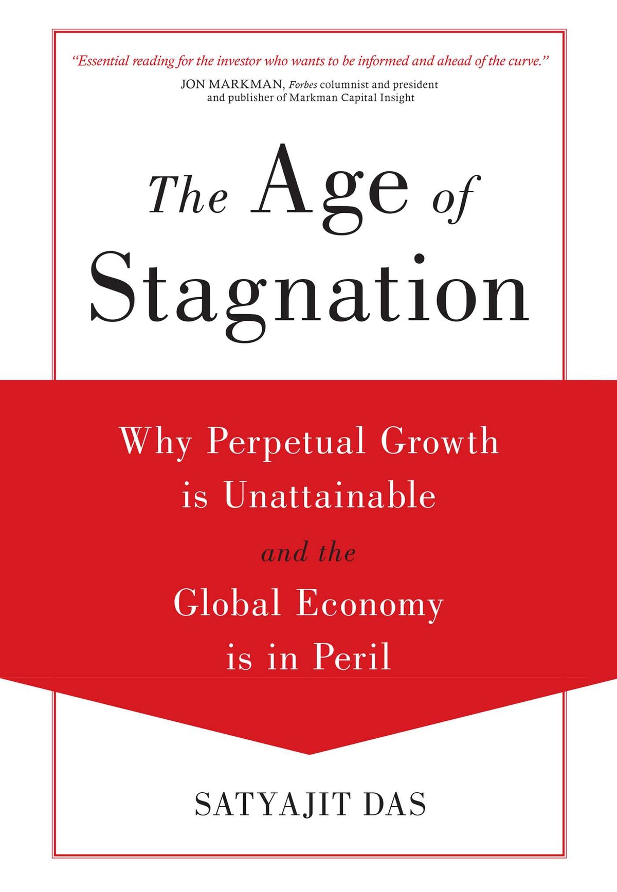 Age of Stagnation: Why Perpetual Growth is Unattainable and the Global Economy is in Peril